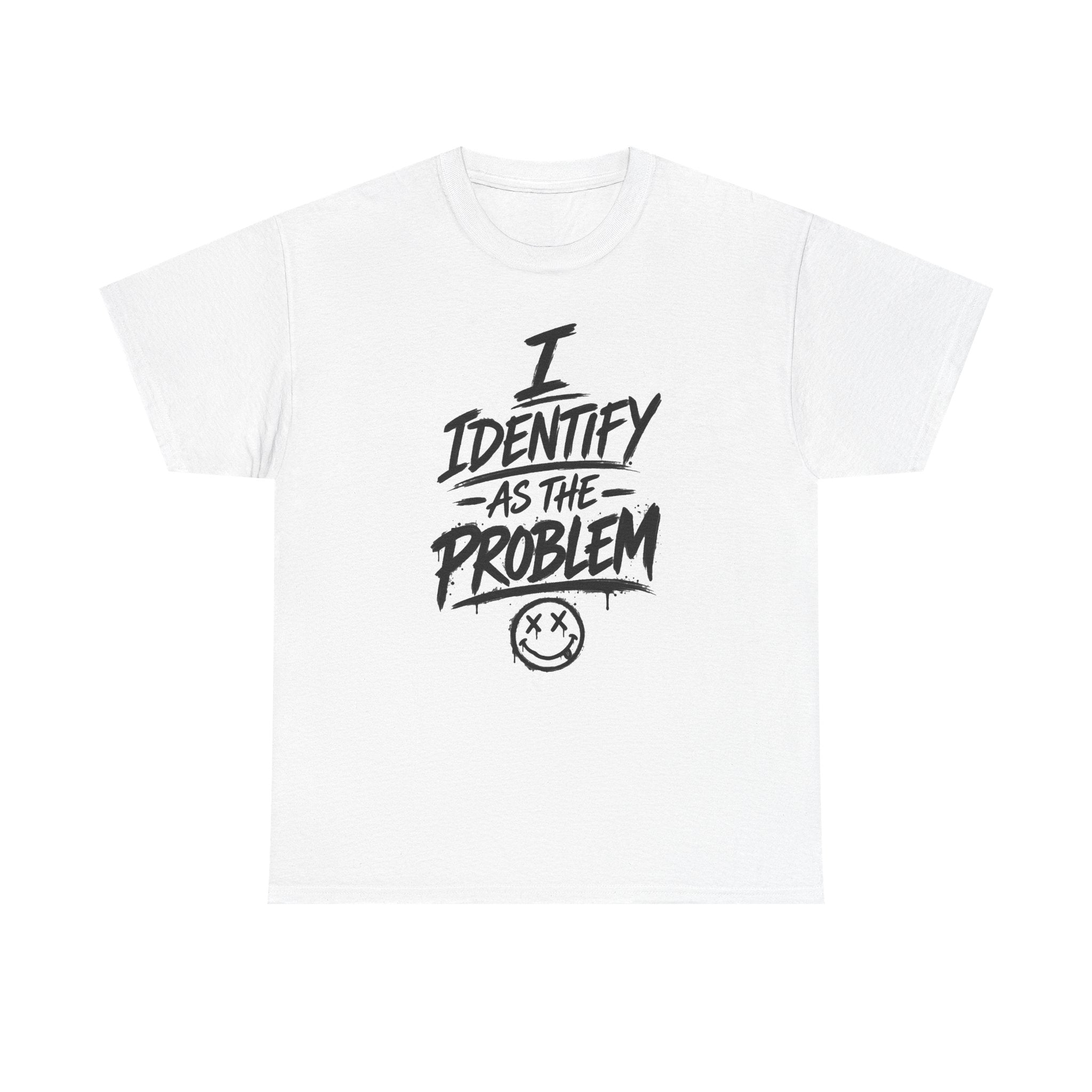I Identify As The Problem Tee — Graphic Statement T-Shirt