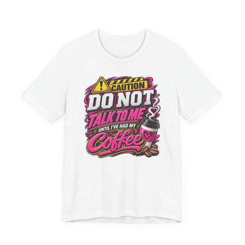 Do Not Talk To Me Until I've Had My Coffee T‑Shirt
