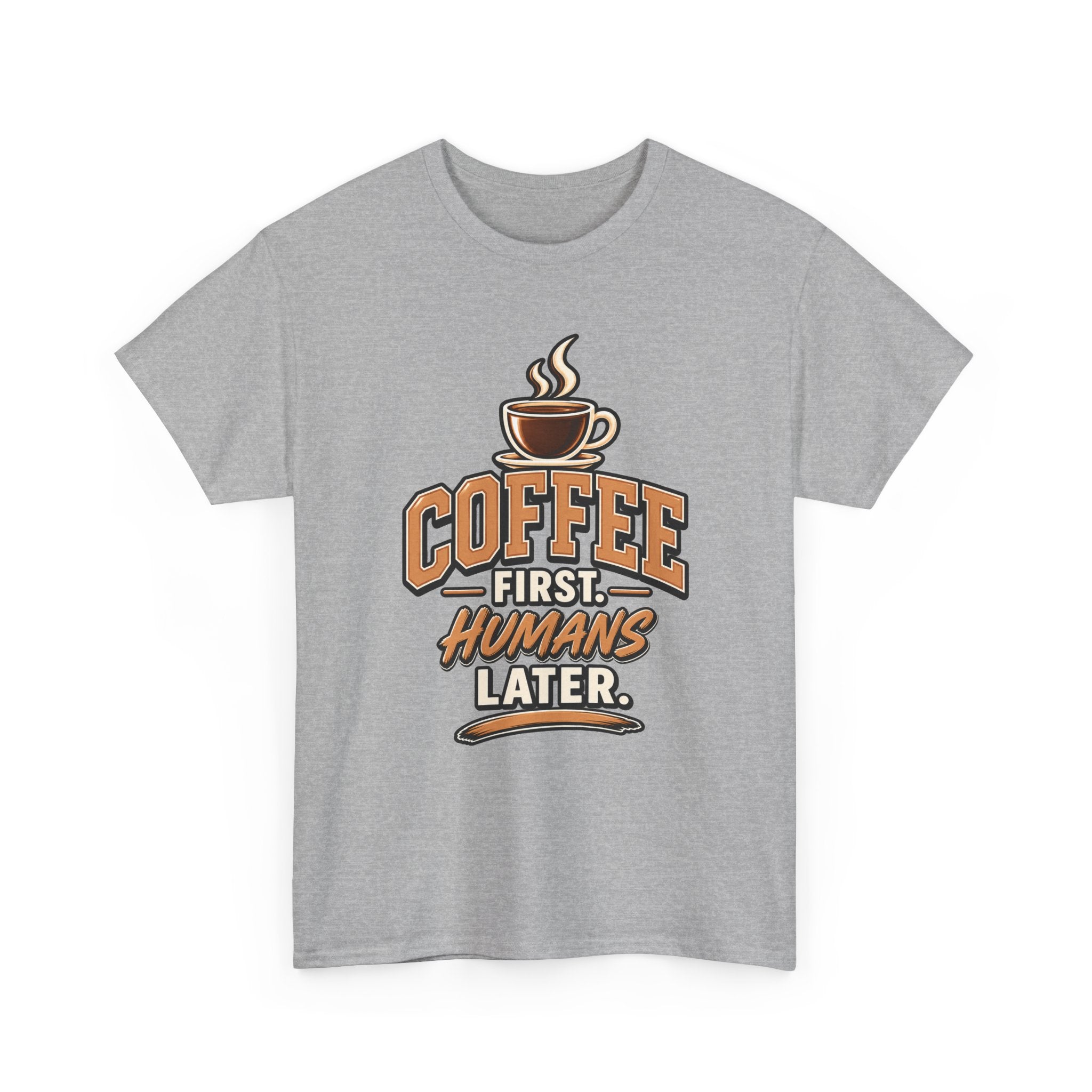 Coffee First, Humans Later Tee