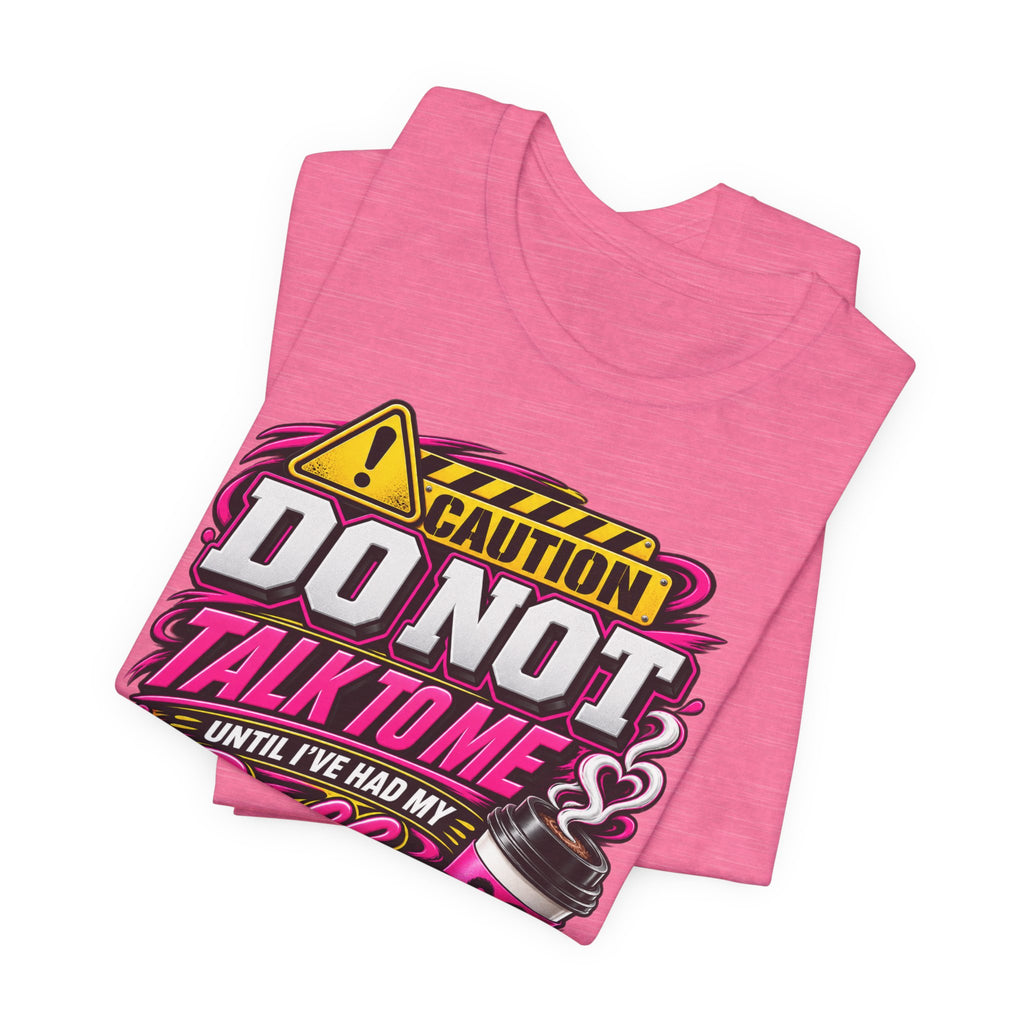 Do Not Talk To Me Until I've Had My Coffee T‑Shirt