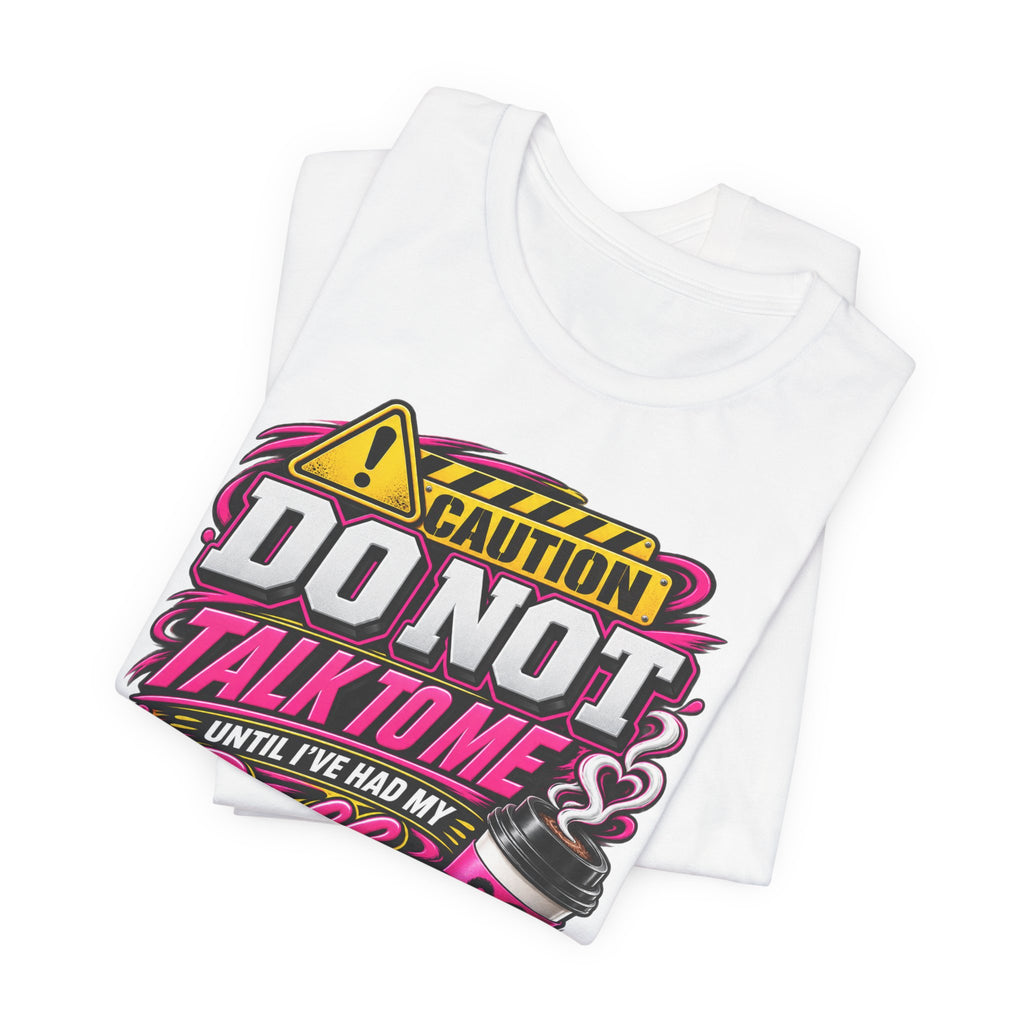 Do Not Talk To Me Until I've Had My Coffee T‑Shirt