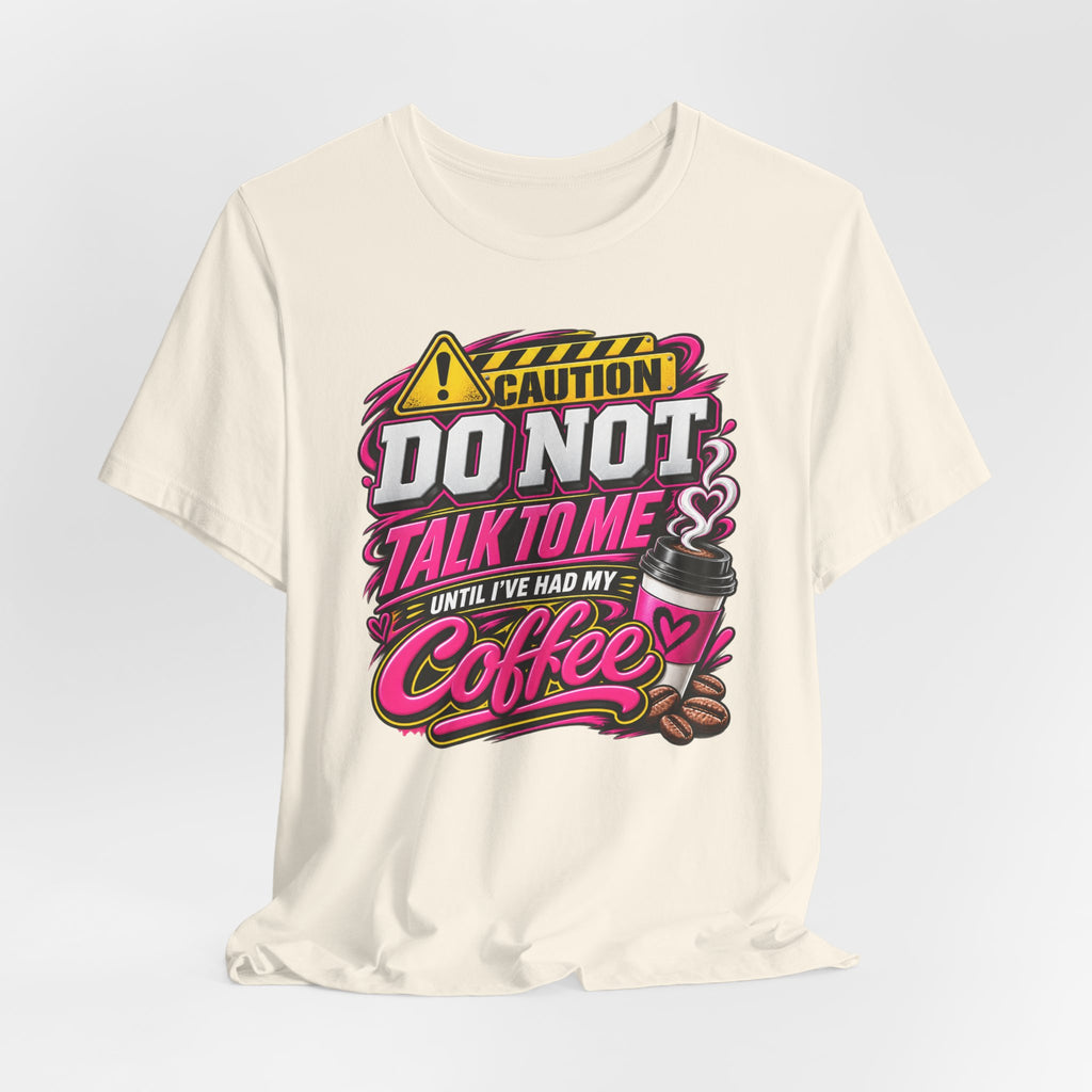 Do Not Talk To Me Until I've Had My Coffee T‑Shirt