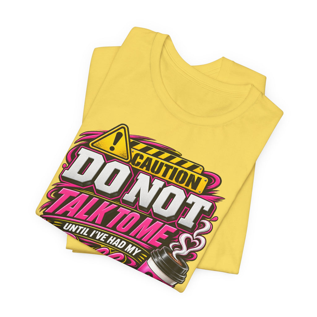 Do Not Talk To Me Until I've Had My Coffee T‑Shirt