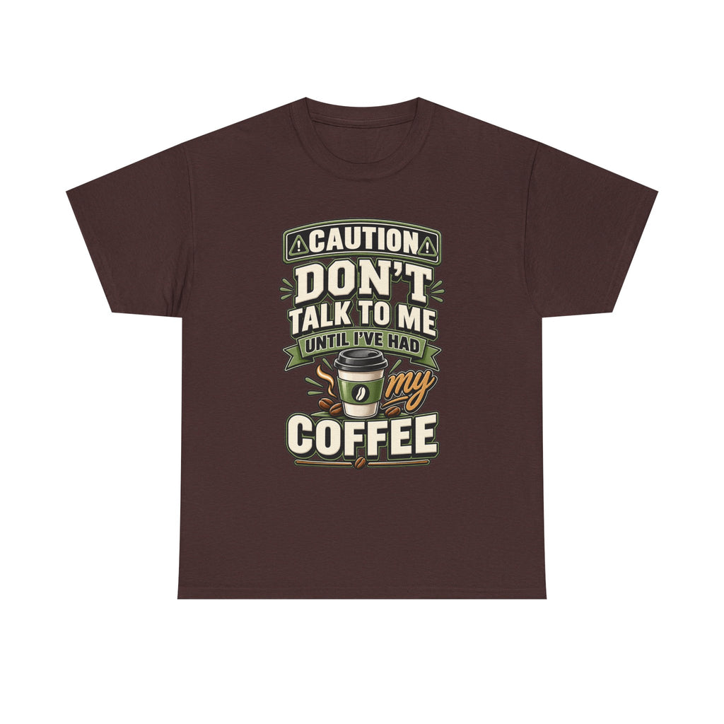 Don’t Talk To Me Until I’ve Had My Coffee T-Shirt