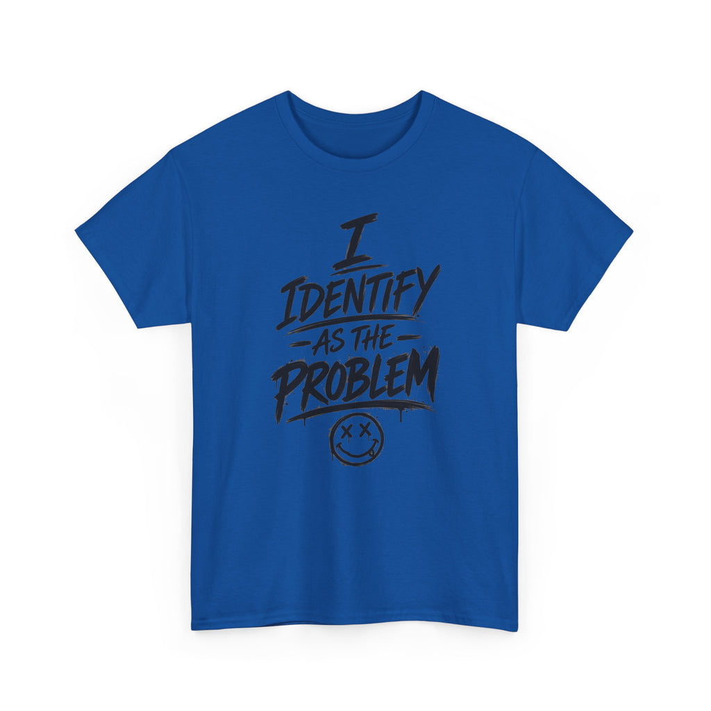 I Identify As The Problem Tee — Graphic Statement T-Shirt