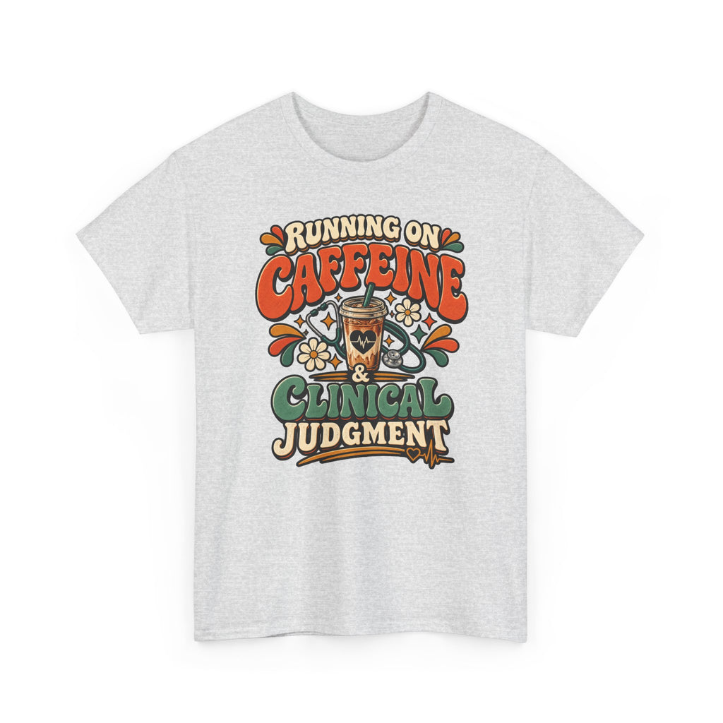 Running on Caffeine & Clinical Judgment T-Shirt