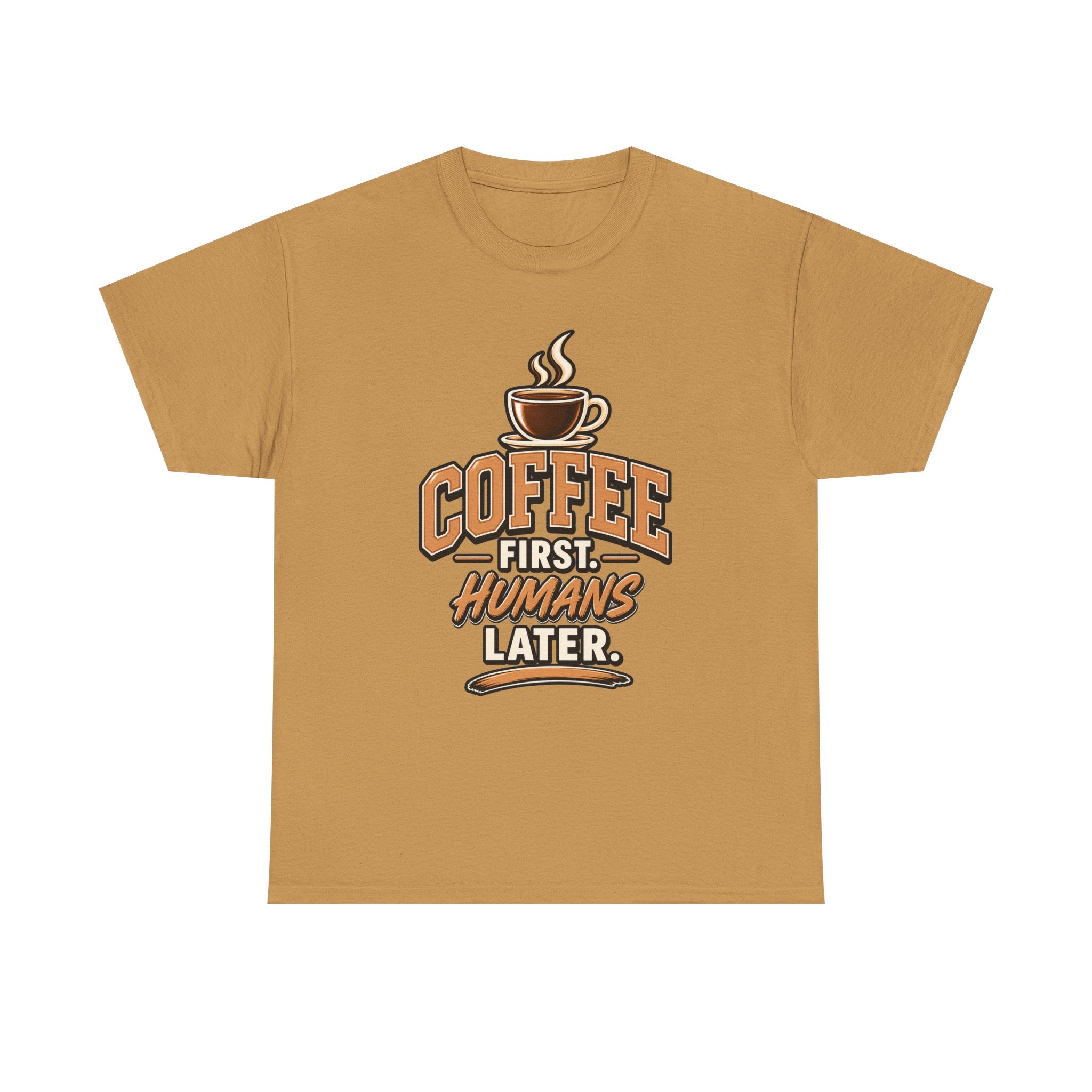 Coffee First, Humans Later Tee