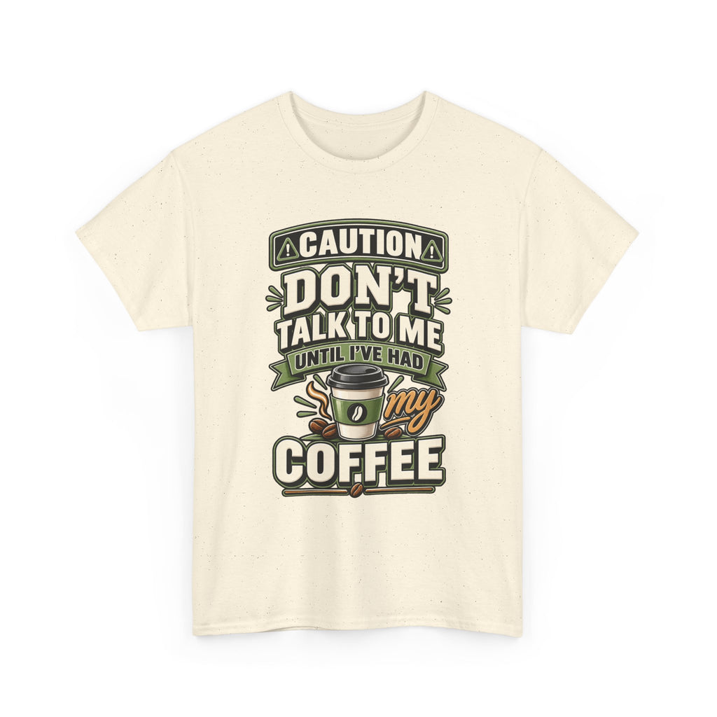 Don’t Talk To Me Until I’ve Had My Coffee T-Shirt
