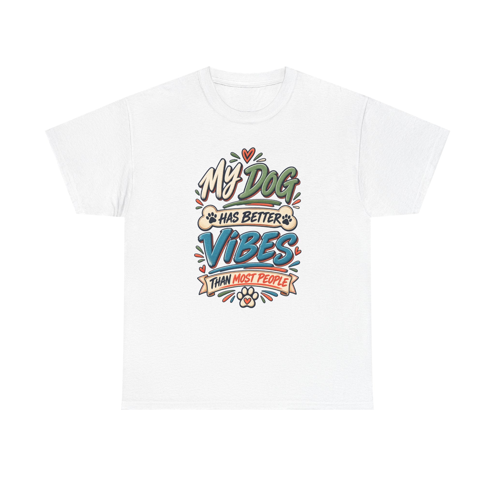 Dog Lover Tee — “My Dog Has Better Vibes Than Most People” Graphic T-Shirt