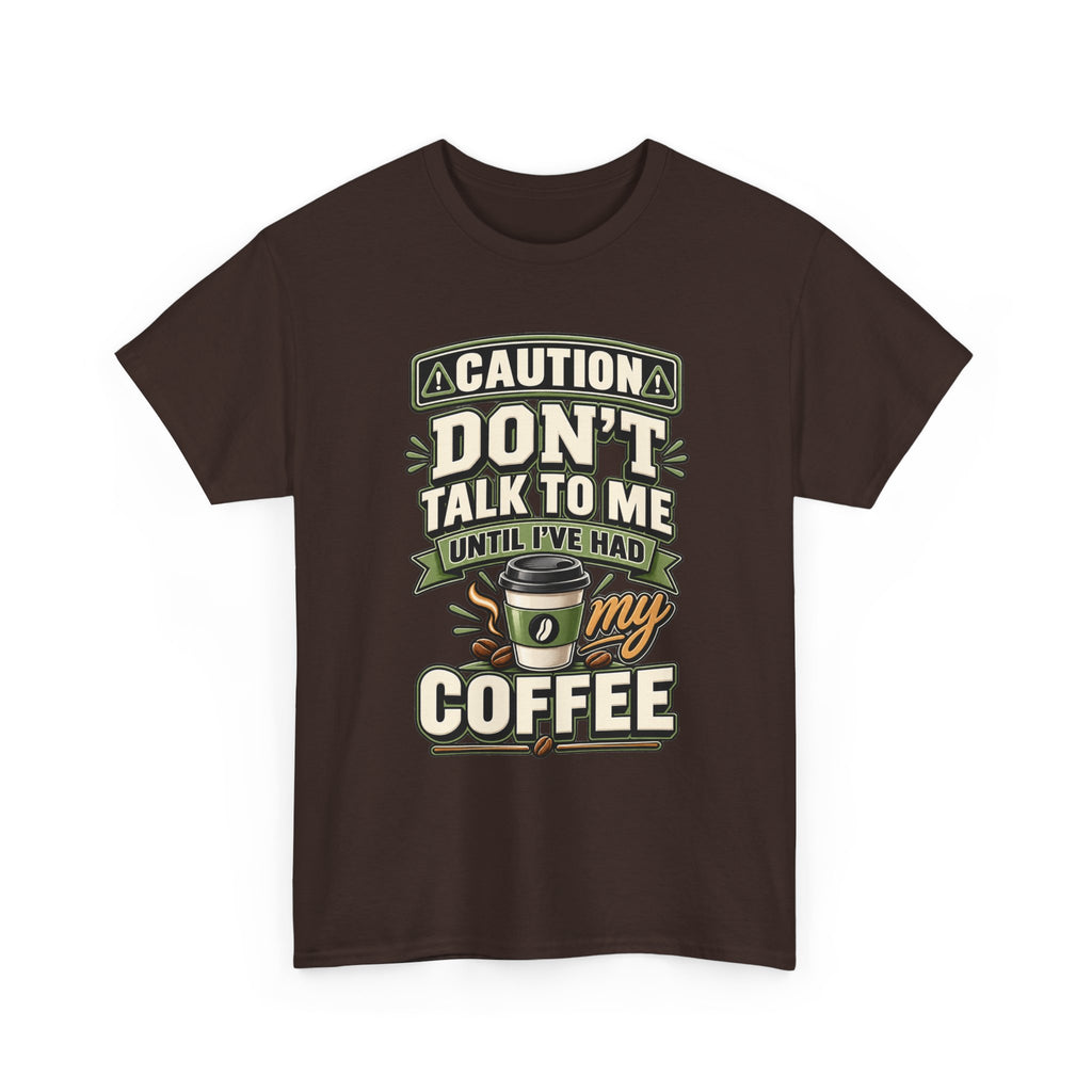 Don’t Talk To Me Until I’ve Had My Coffee T-Shirt