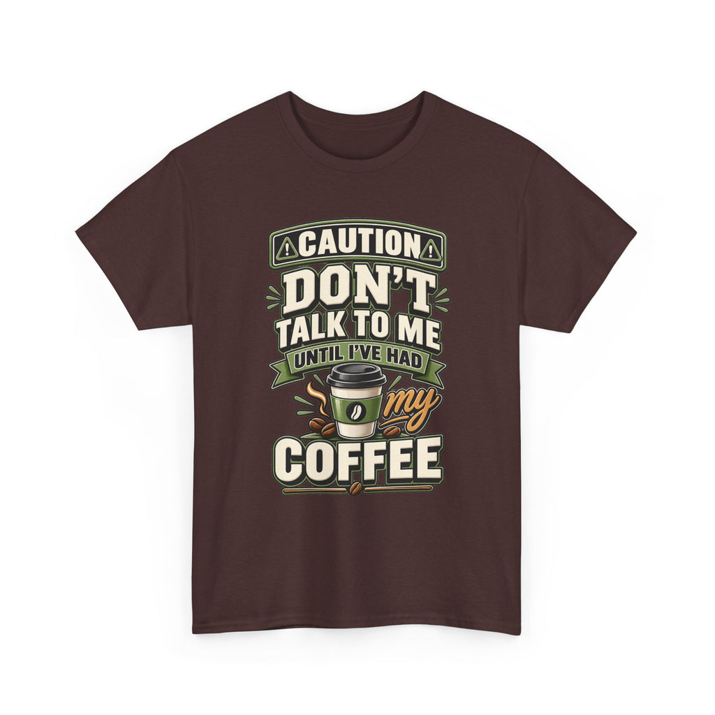 Don’t Talk To Me Until I’ve Had My Coffee T-Shirt