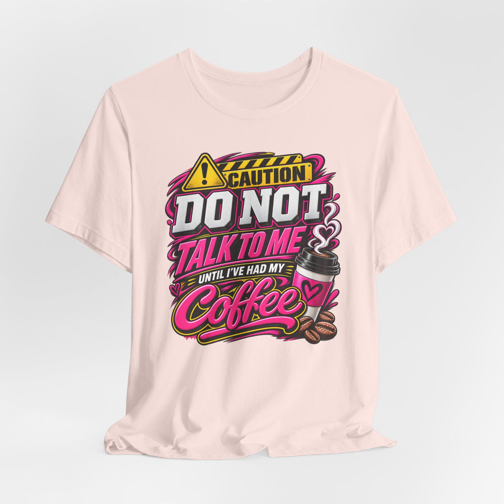 Do Not Talk To Me Until I've Had My Coffee T‑Shirt