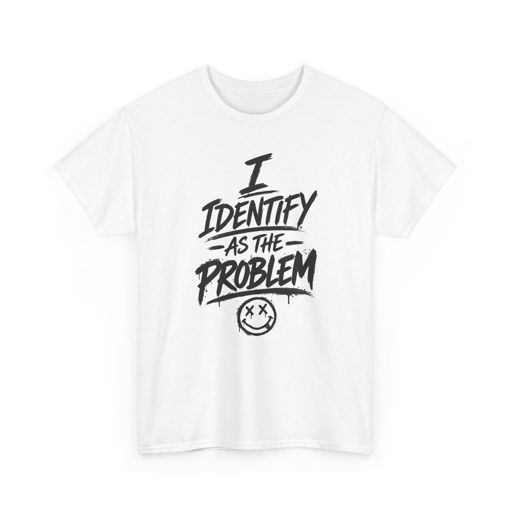 I Identify As The Problem Tee — Graphic Statement T-Shirt