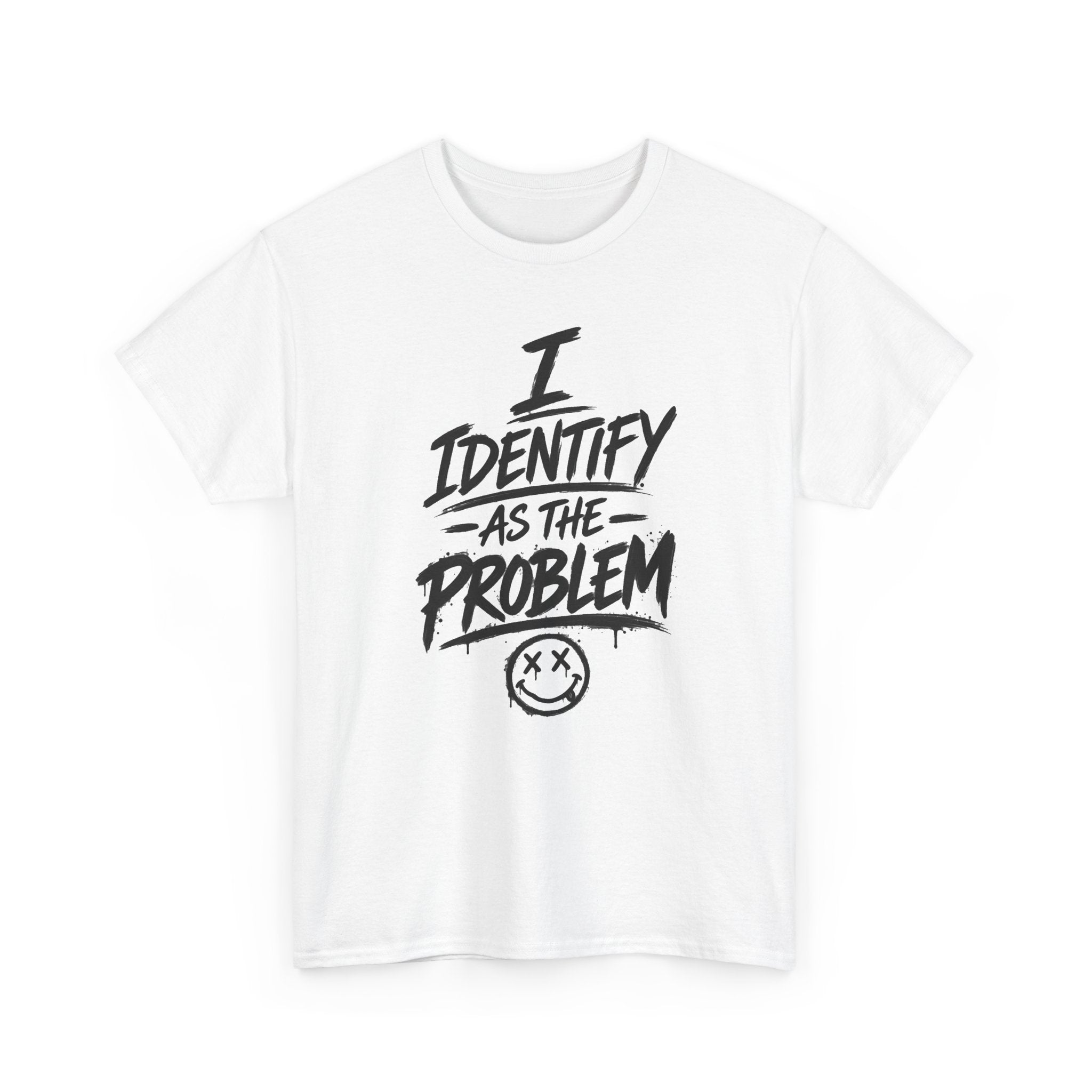 I Identify As The Problem Tee — Graphic Statement T-Shirt