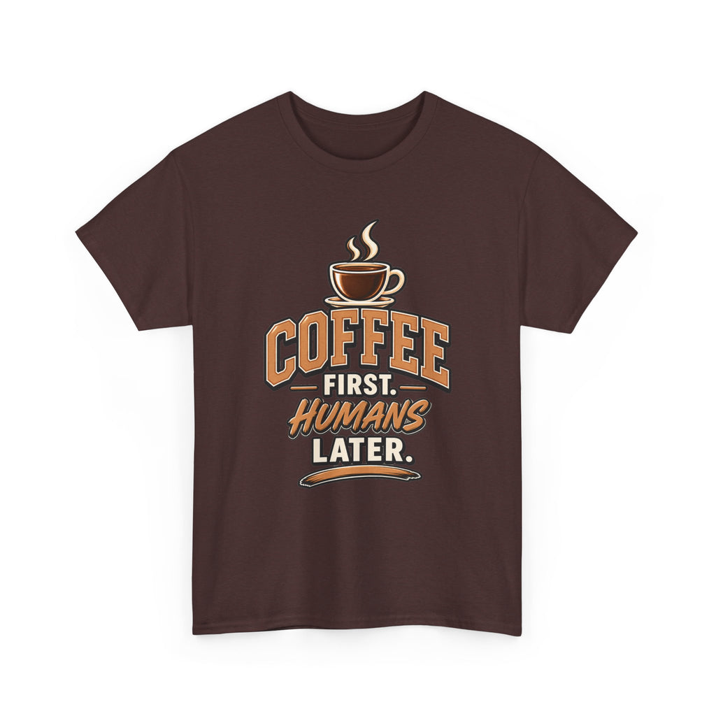Coffee First, Humans Later Tee