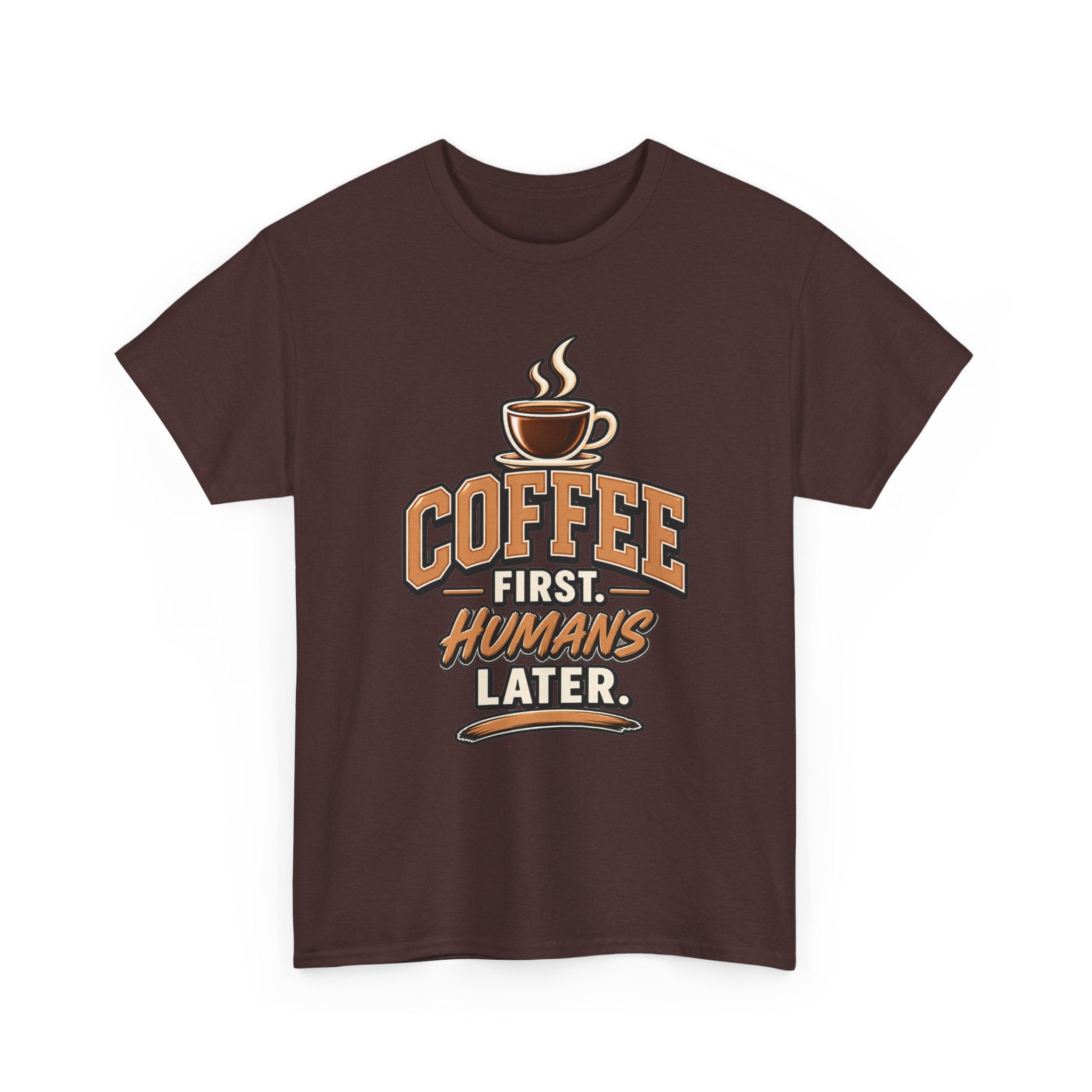 Coffee First, Humans Later Tee