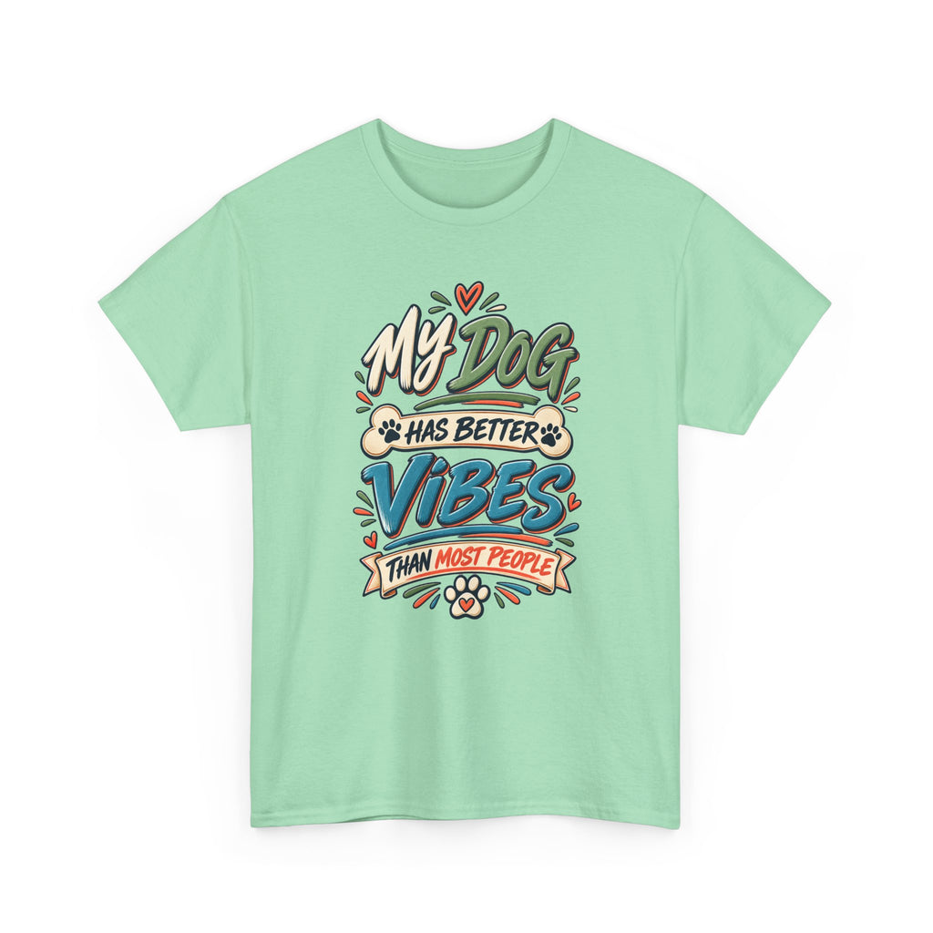 Dog Lover Tee — “My Dog Has Better Vibes Than Most People” Graphic T-Shirt