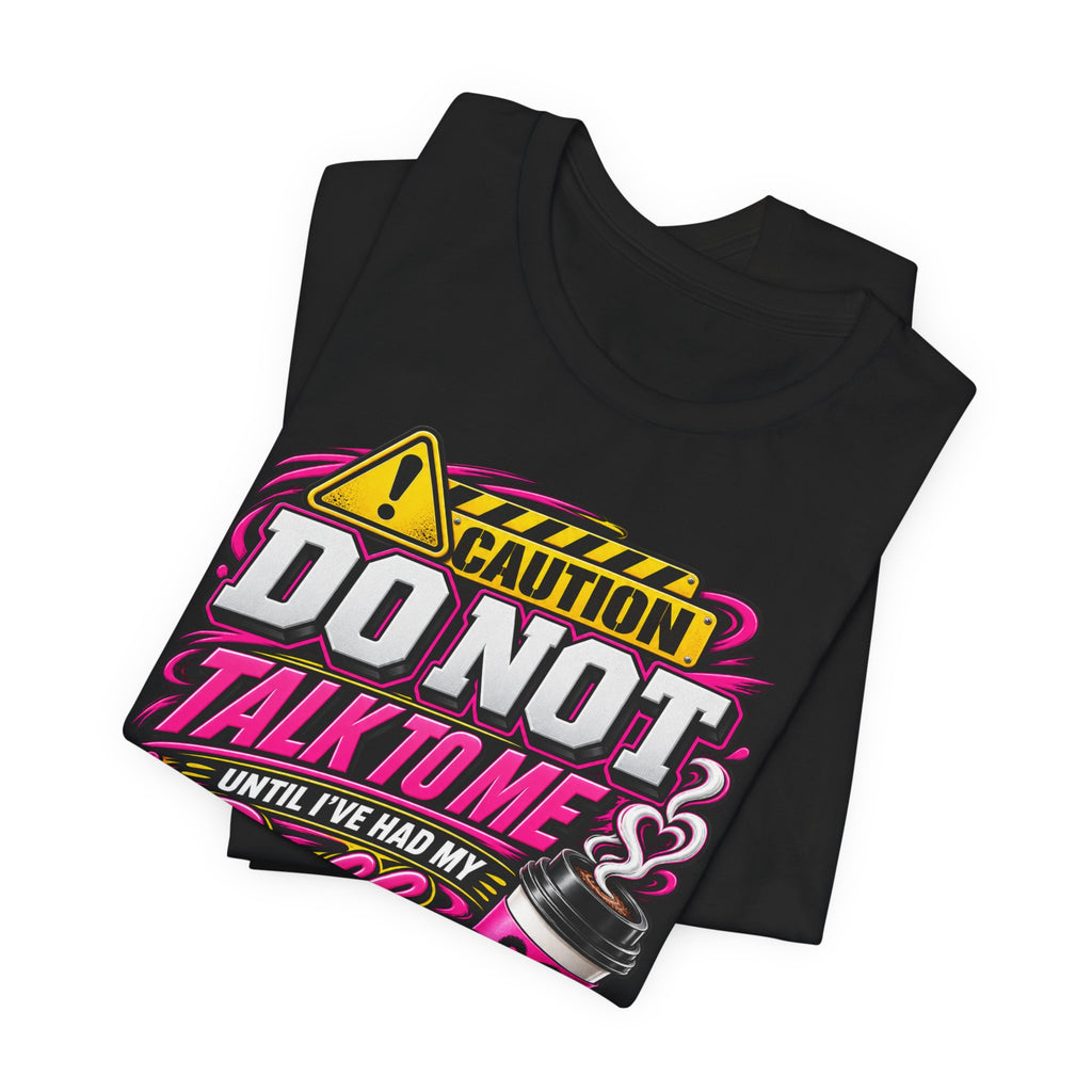 Do Not Talk To Me Until I've Had My Coffee T‑Shirt