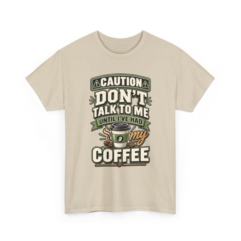 Don’t Talk To Me Until I’ve Had My Coffee T-Shirt