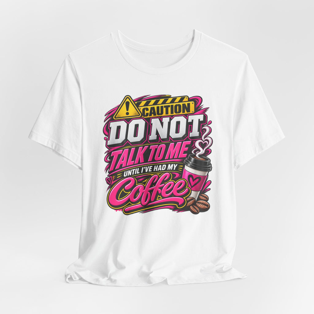 Do Not Talk To Me Until I've Had My Coffee T‑Shirt