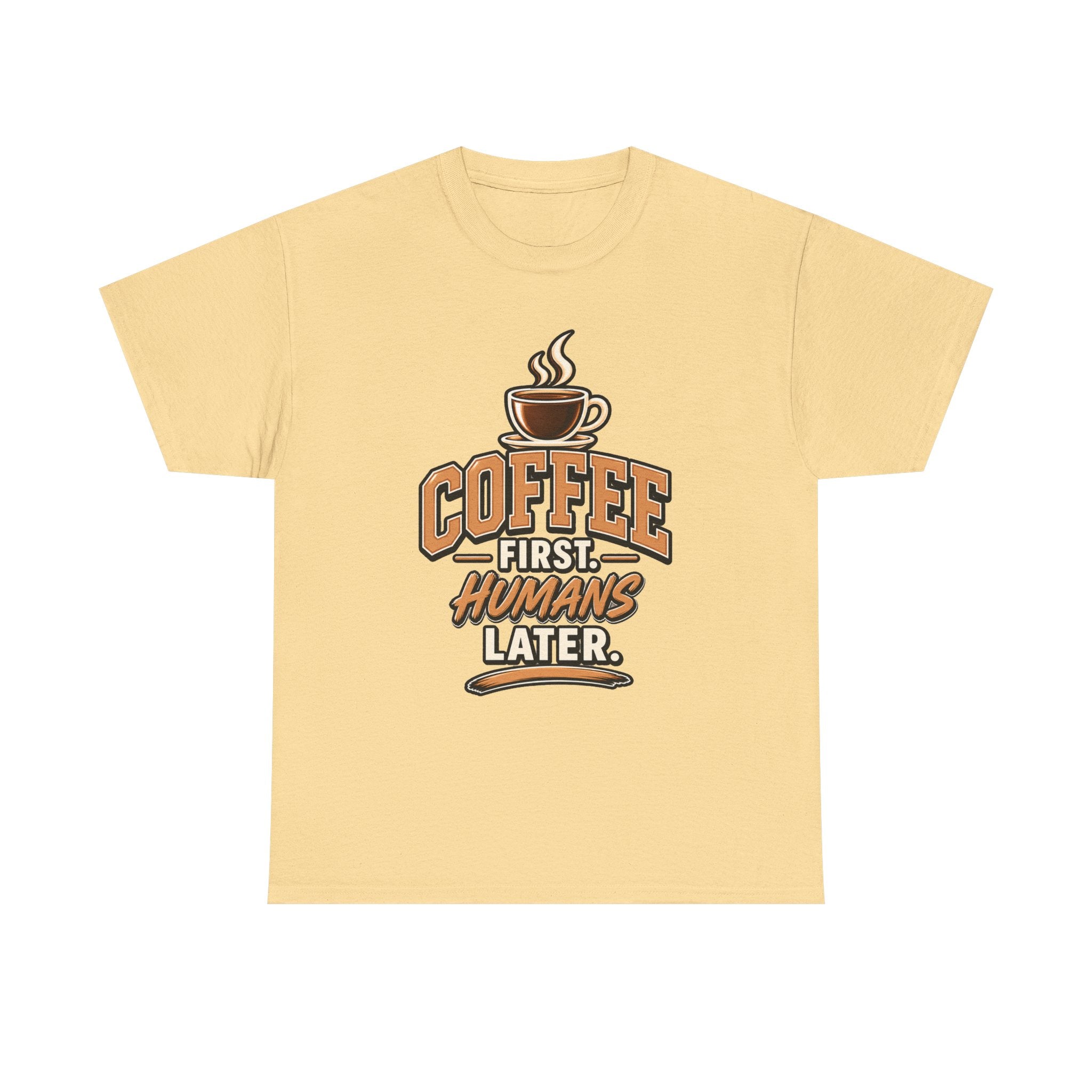 Coffee First, Humans Later Tee