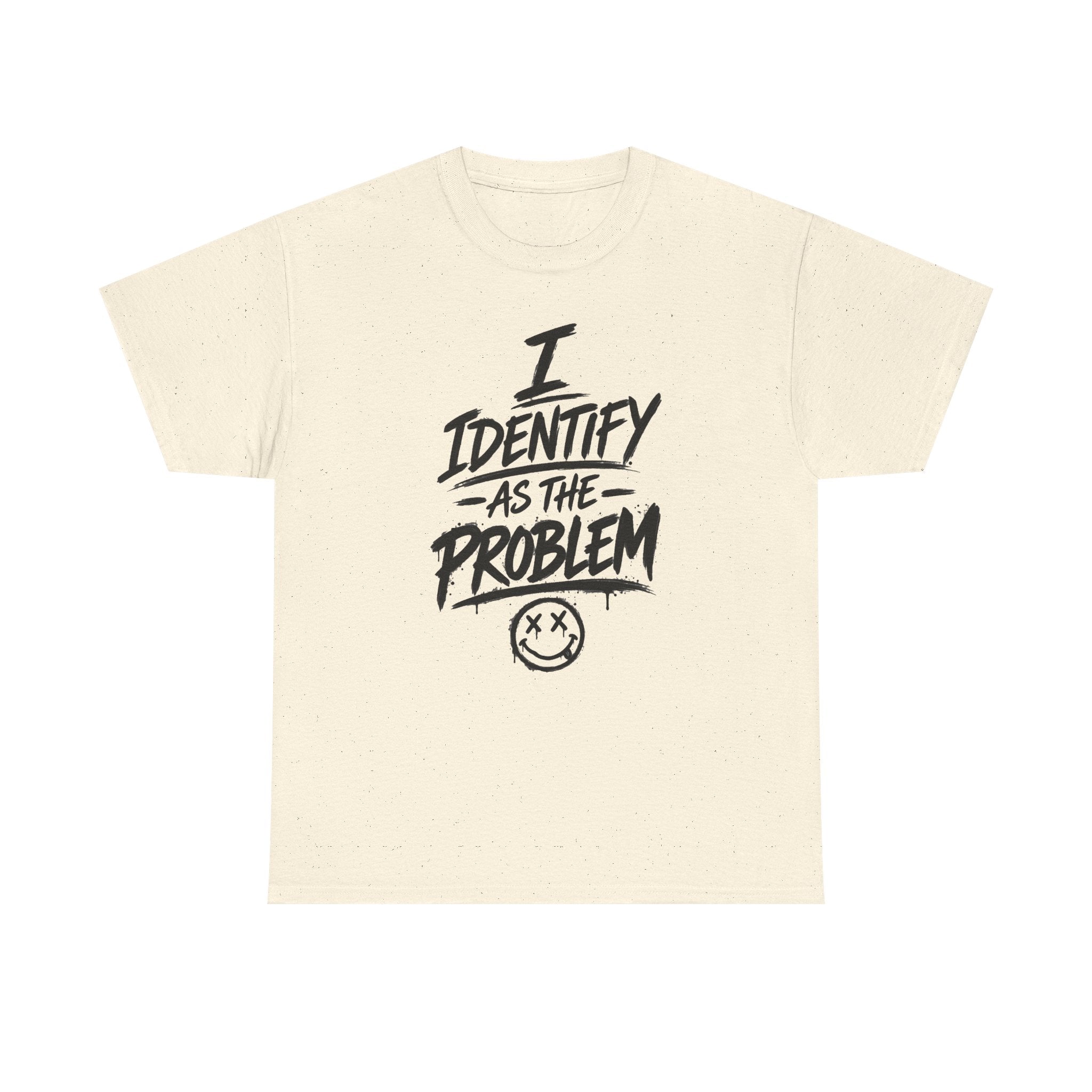 I Identify As The Problem Tee — Graphic Statement T-Shirt