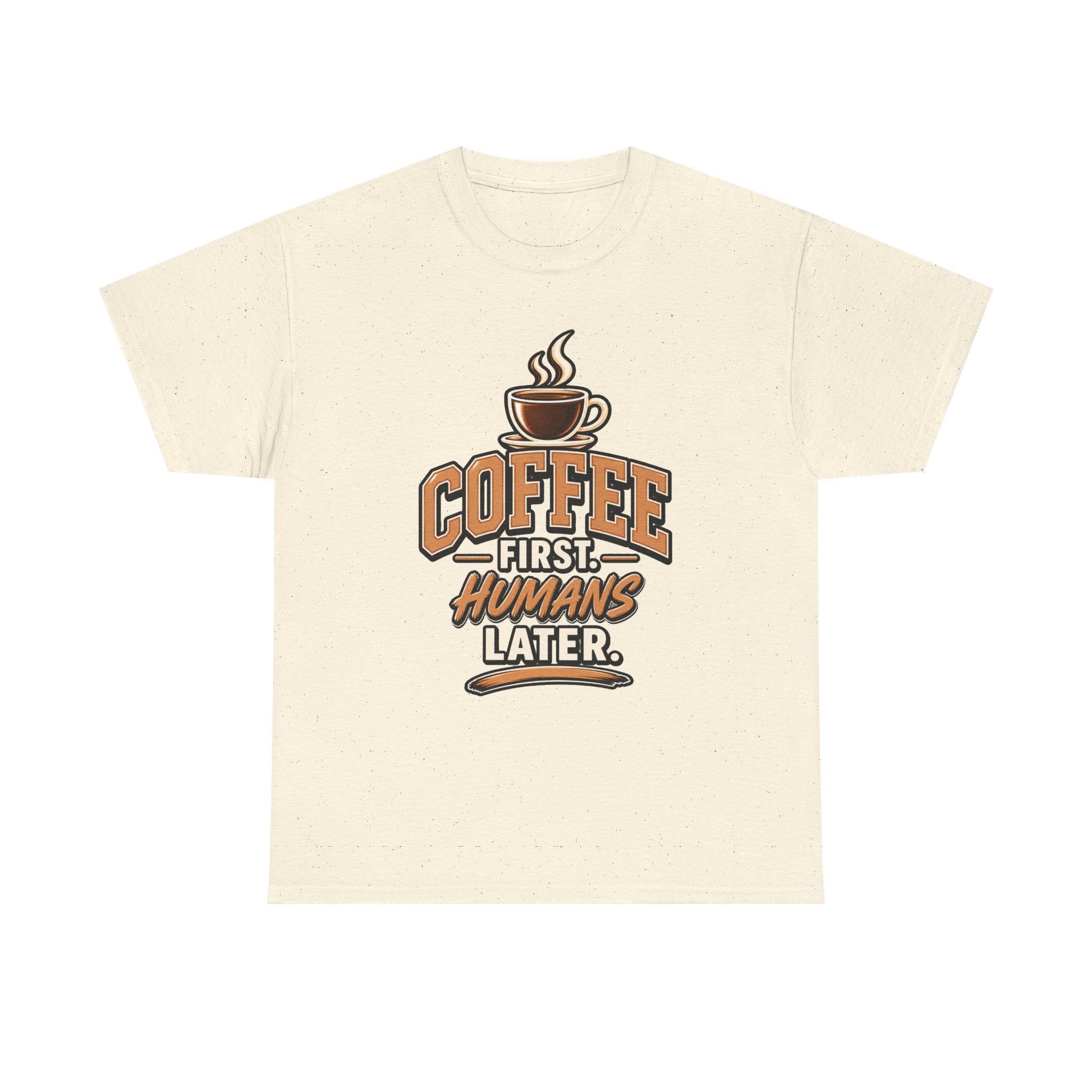 Coffee First, Humans Later Tee