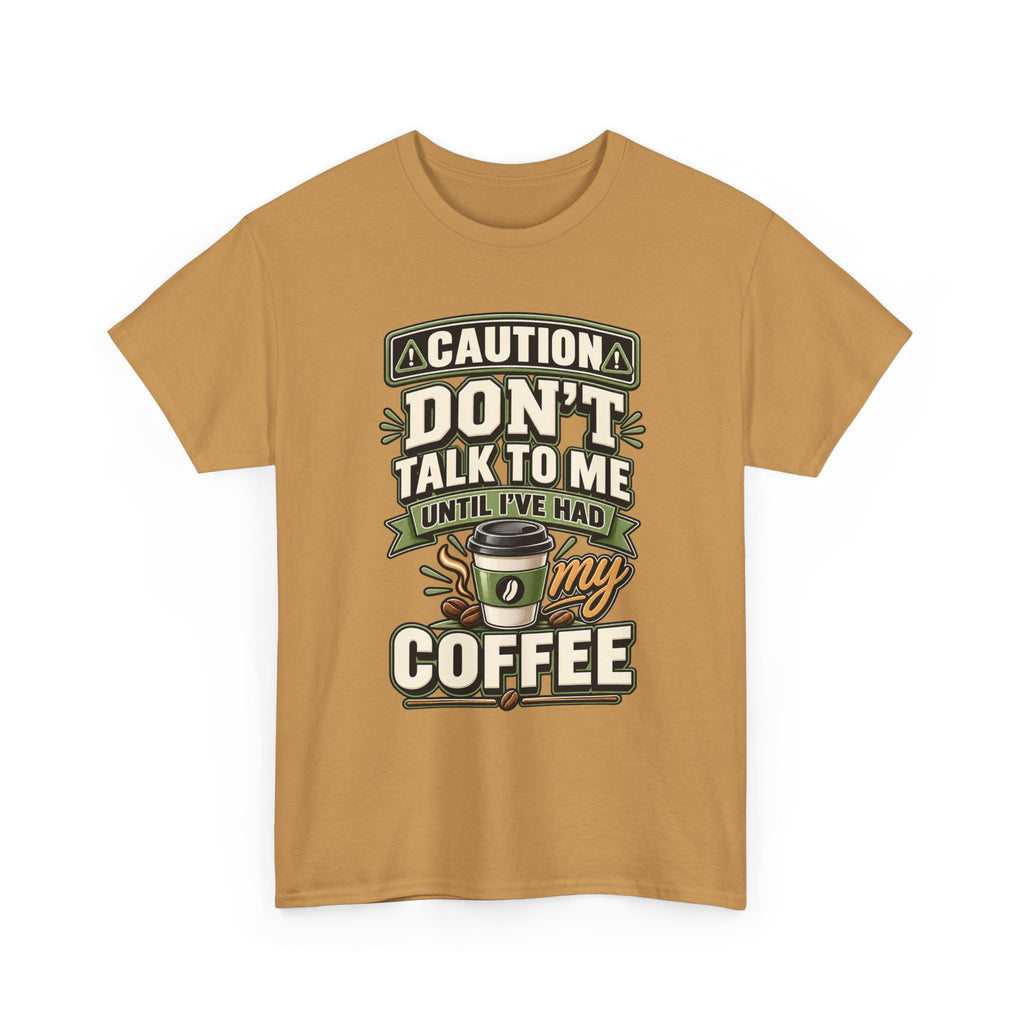 Don’t Talk To Me Until I’ve Had My Coffee T-Shirt
