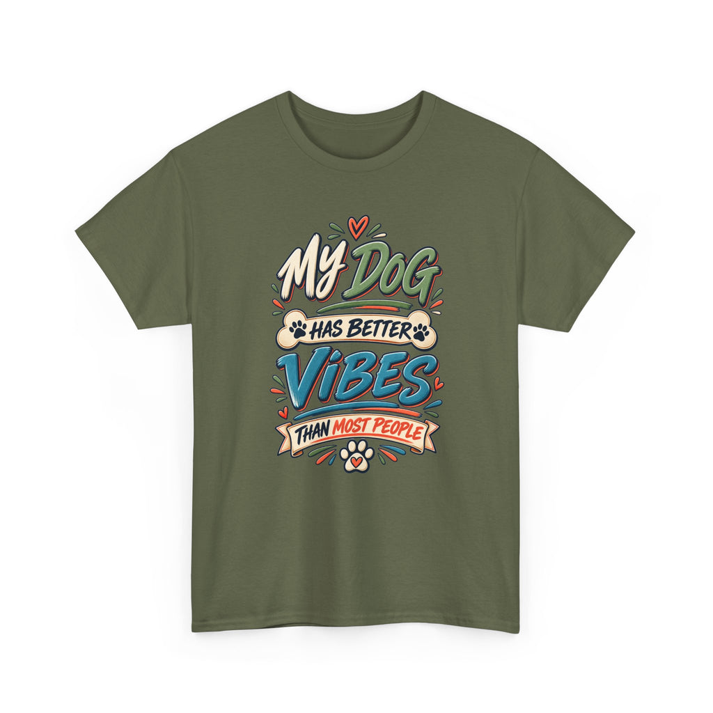 Dog Lover Tee — “My Dog Has Better Vibes Than Most People” Graphic T-Shirt