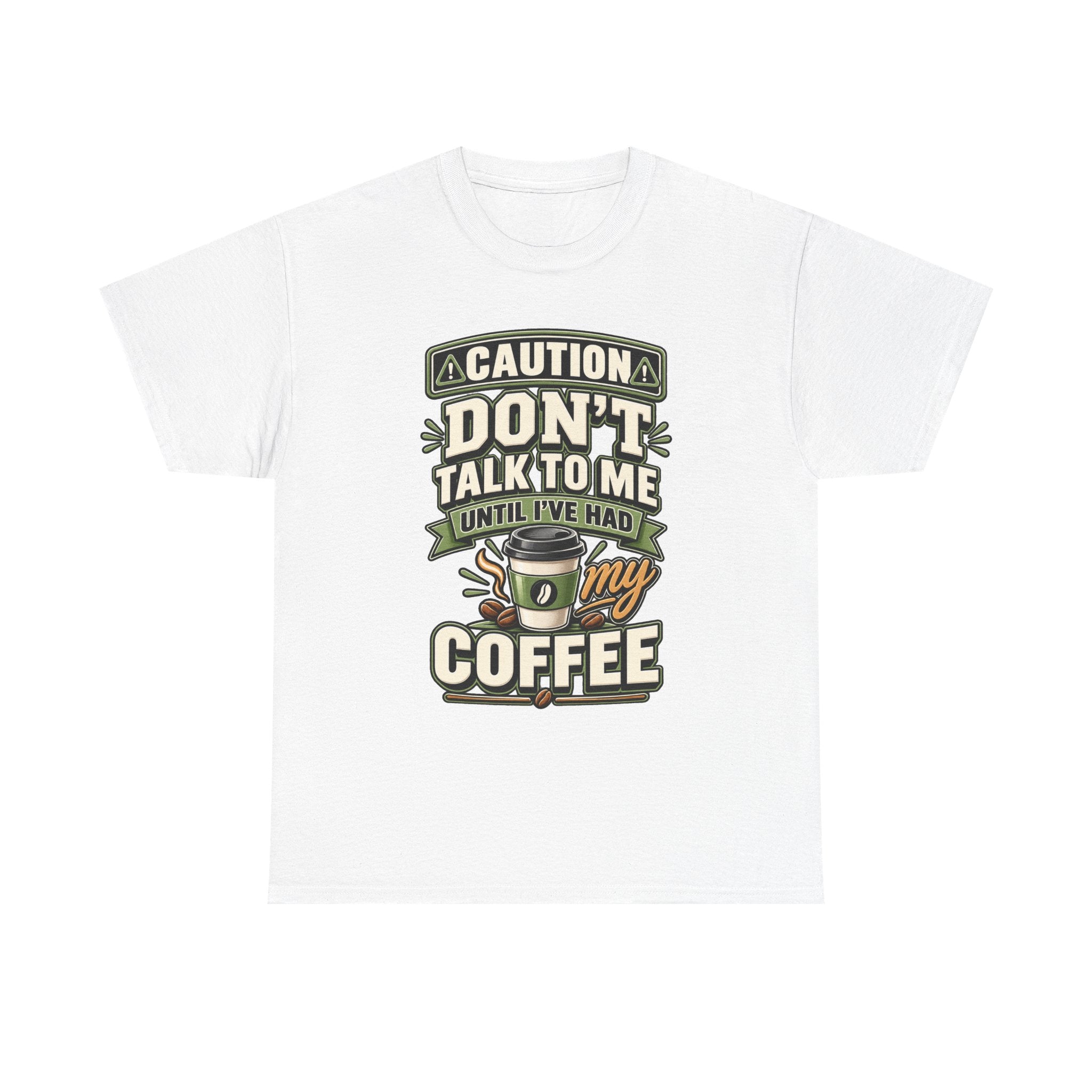 Don’t Talk To Me Until I’ve Had My Coffee T-Shirt