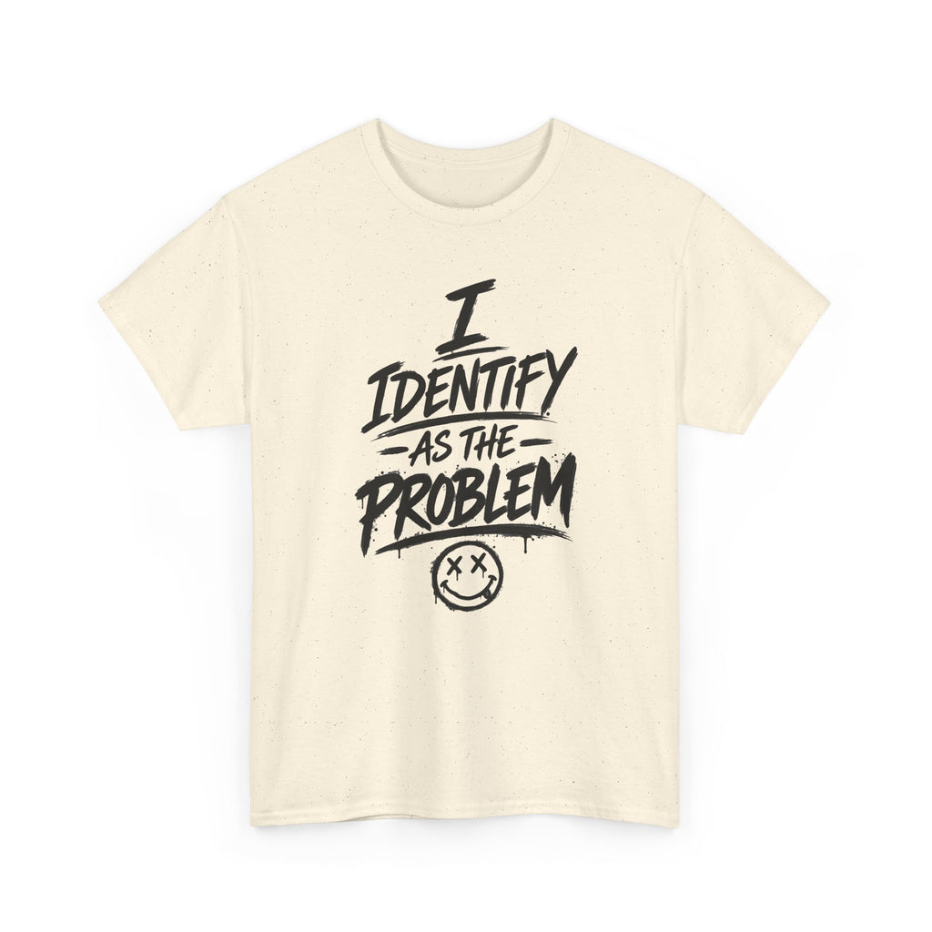 I Identify As The Problem Tee — Graphic Statement T-Shirt