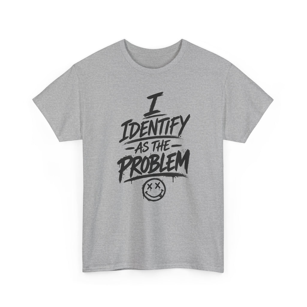 I Identify As The Problem Tee — Graphic Statement T-Shirt