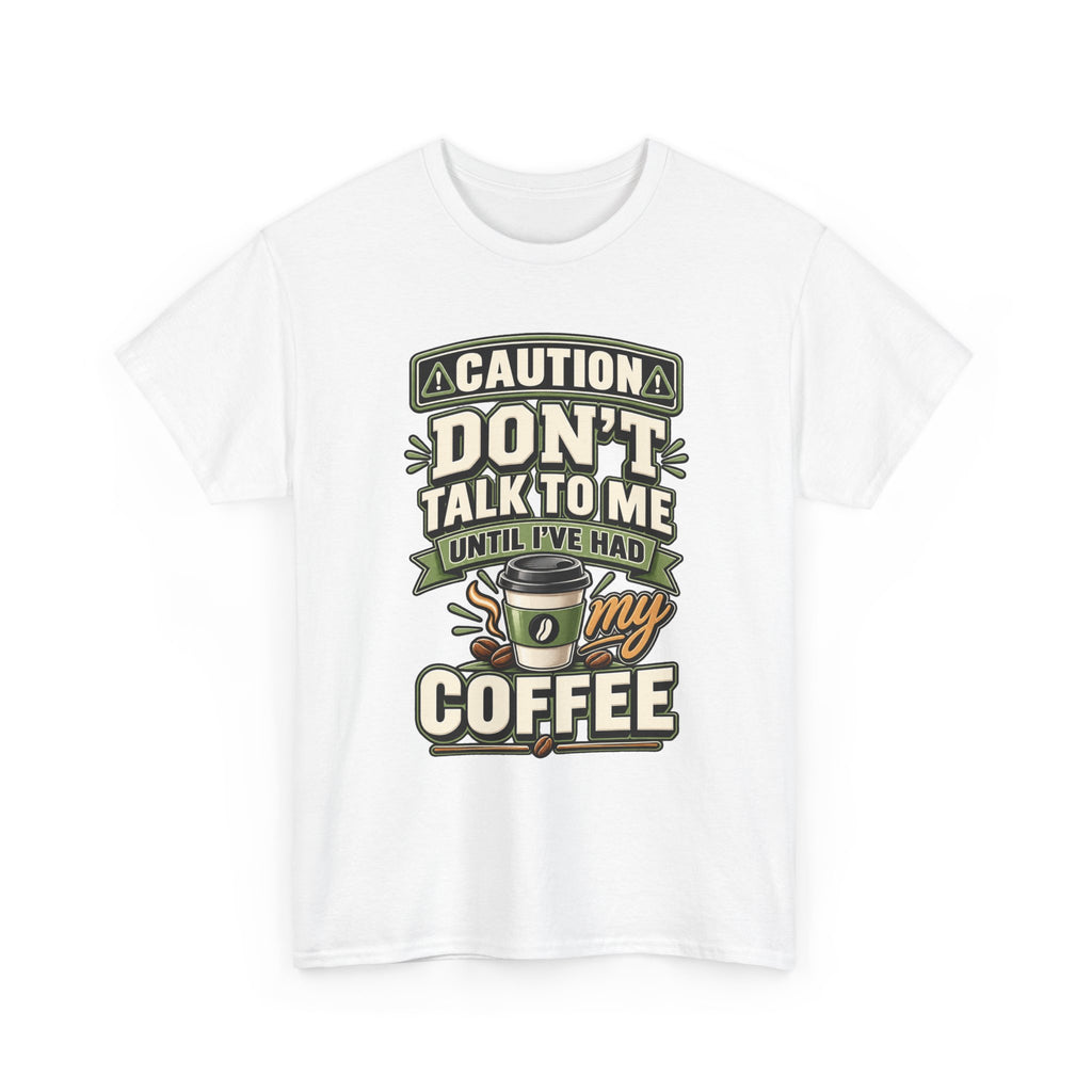 Don’t Talk To Me Until I’ve Had My Coffee T-Shirt