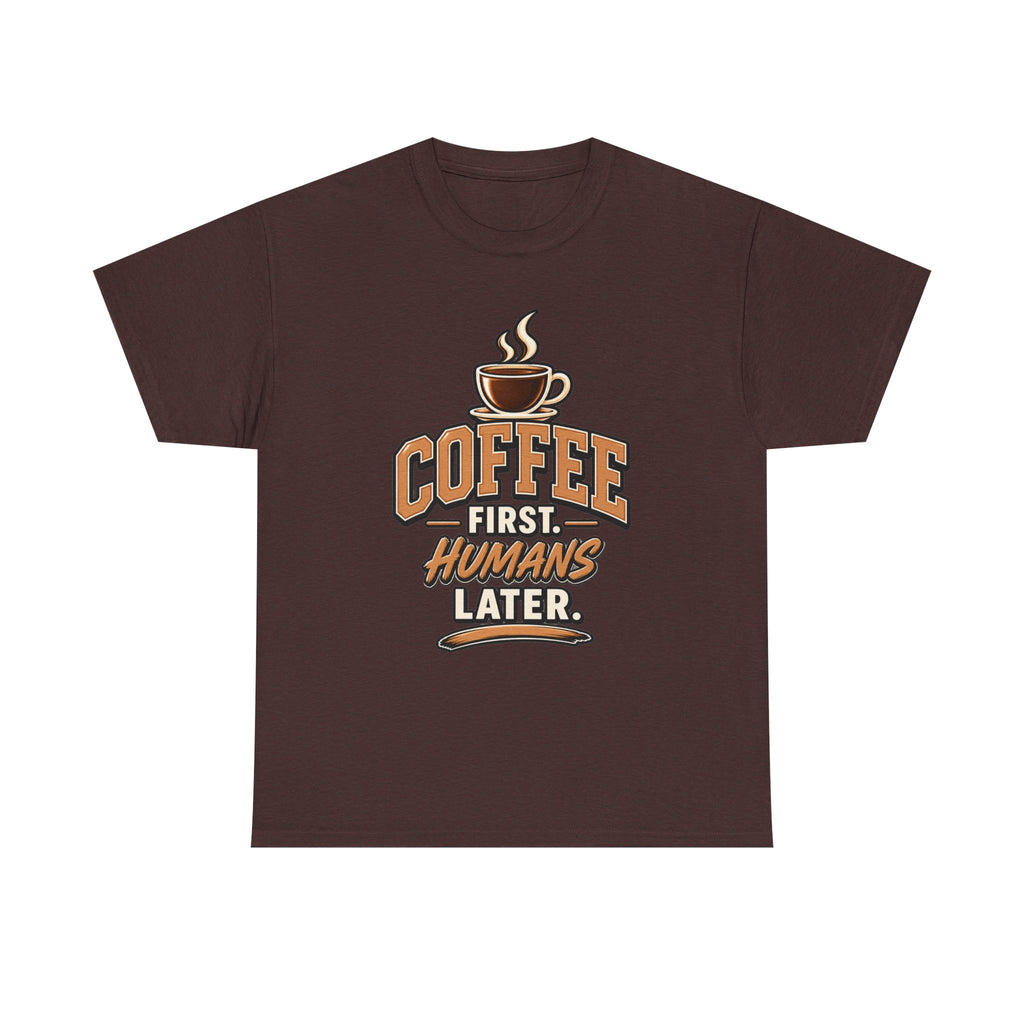 Coffee First, Humans Later Tee
