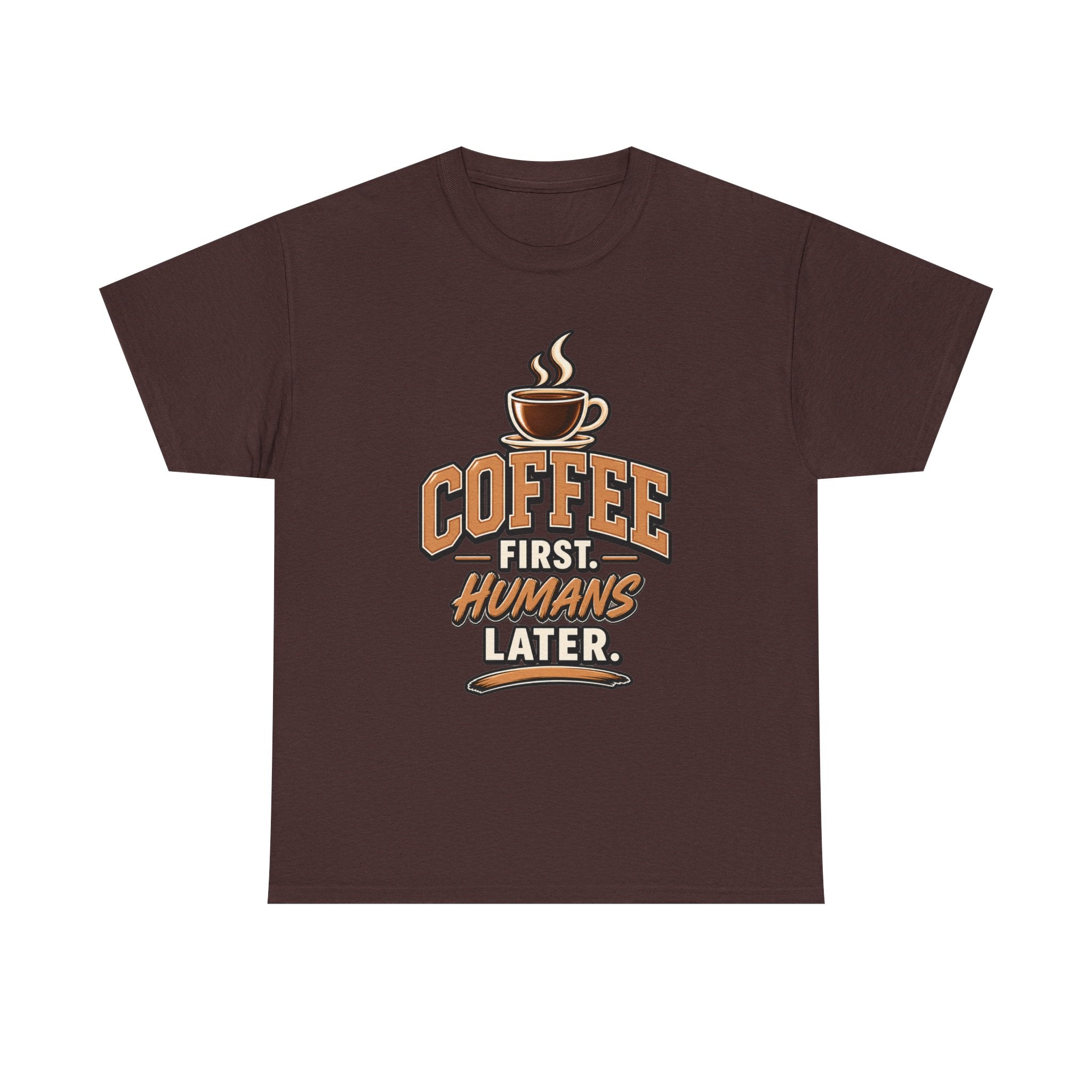 Coffee First, Humans Later Tee