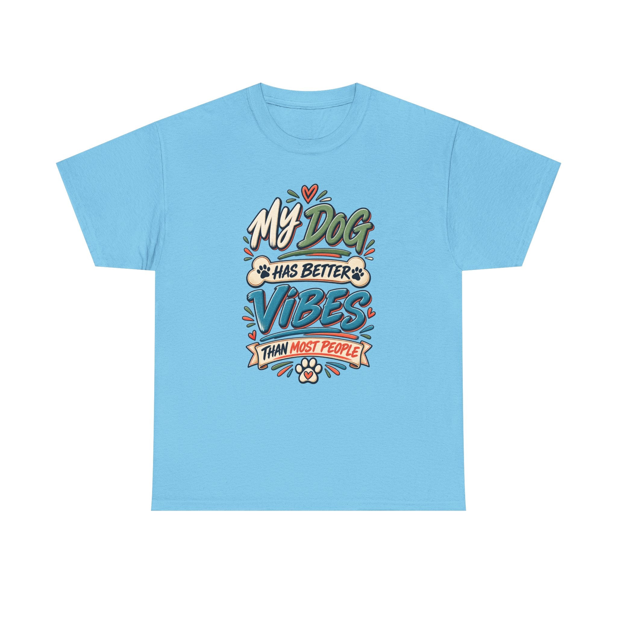 Dog Lover Tee — “My Dog Has Better Vibes Than Most People” Graphic T-Shirt