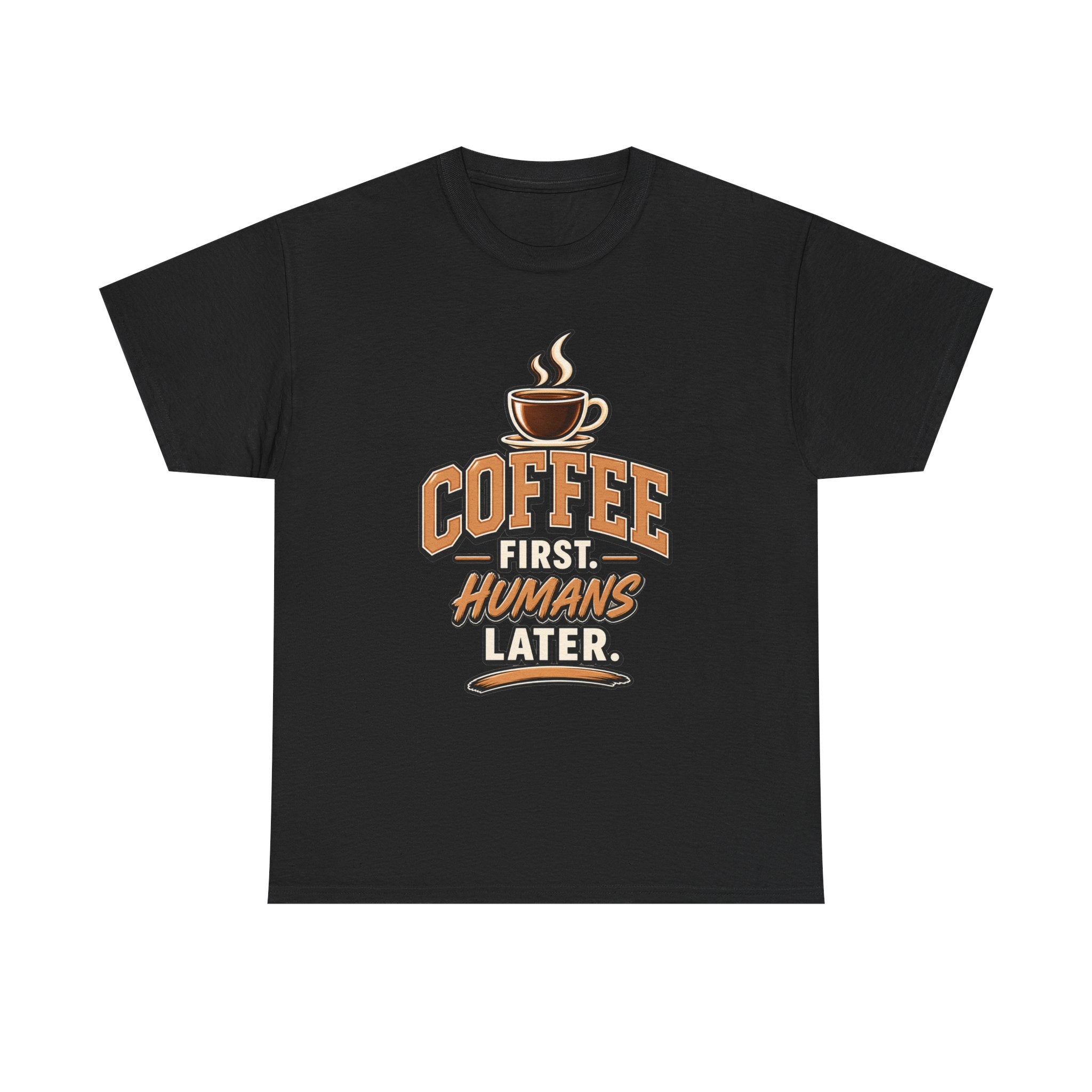 Coffee First, Humans Later Tee
