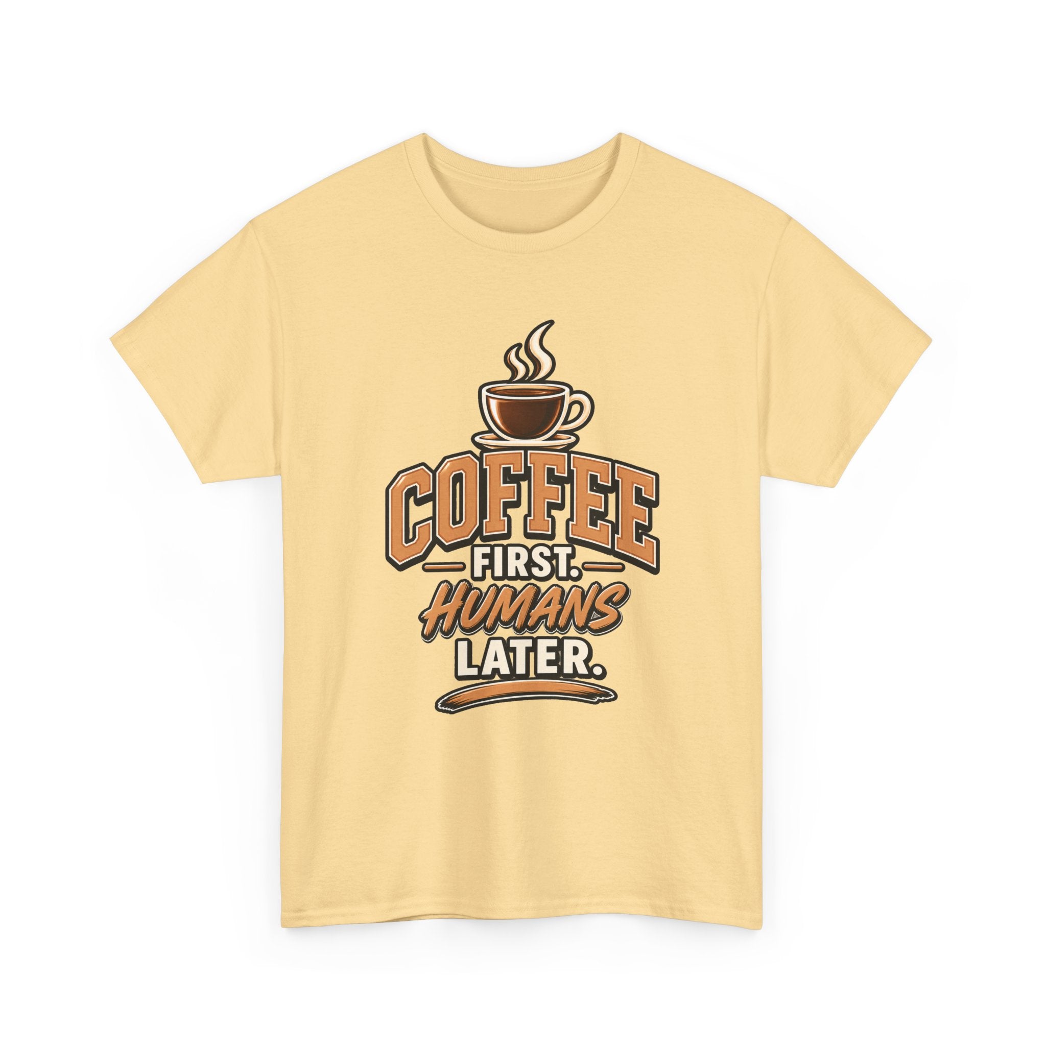 Coffee First, Humans Later Tee
