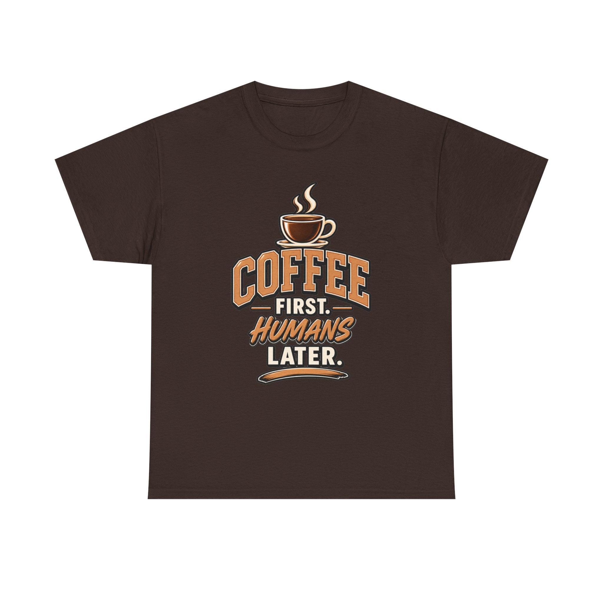 Coffee First, Humans Later Tee