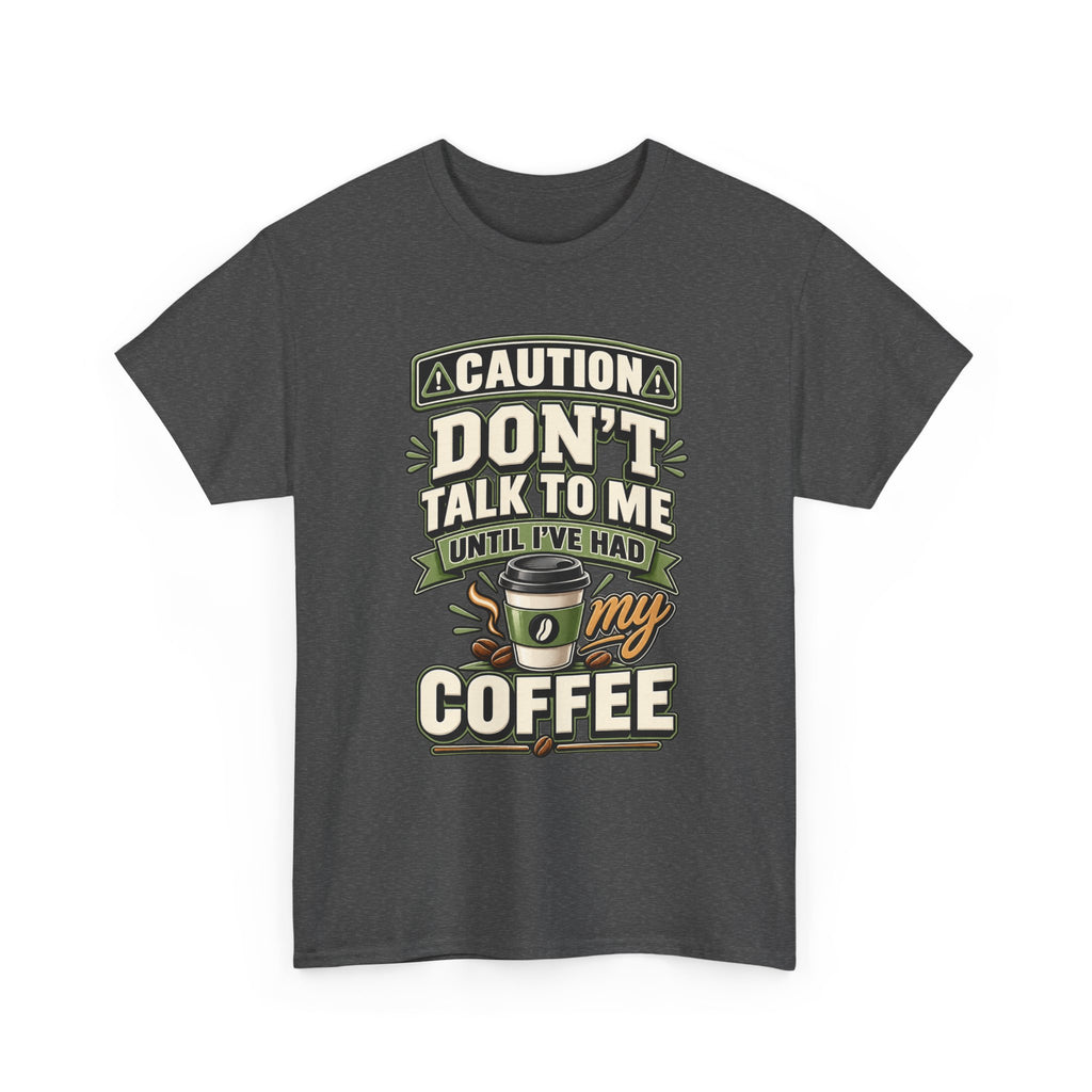 Don’t Talk To Me Until I’ve Had My Coffee T-Shirt