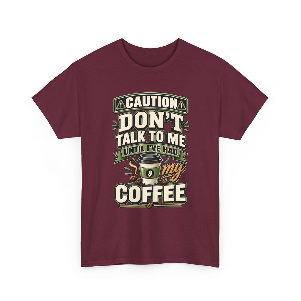 Don’t Talk To Me Until I’ve Had My Coffee T-Shirt