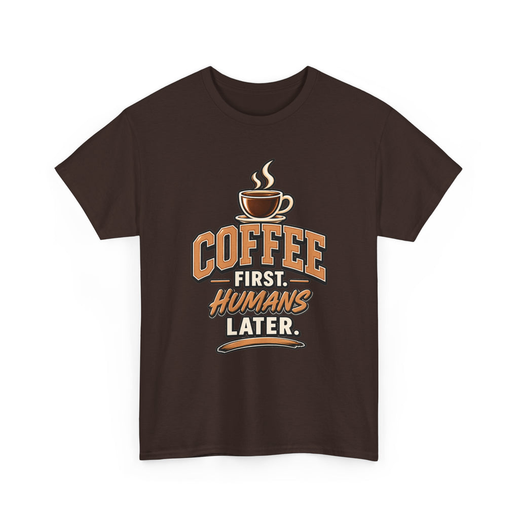 Coffee First, Humans Later Tee