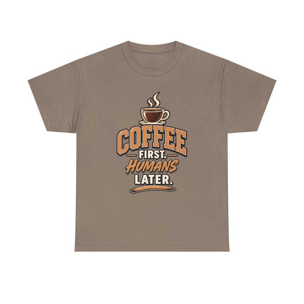 Coffee First, Humans Later Tee