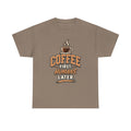 Coffee First, Humans Later Tee