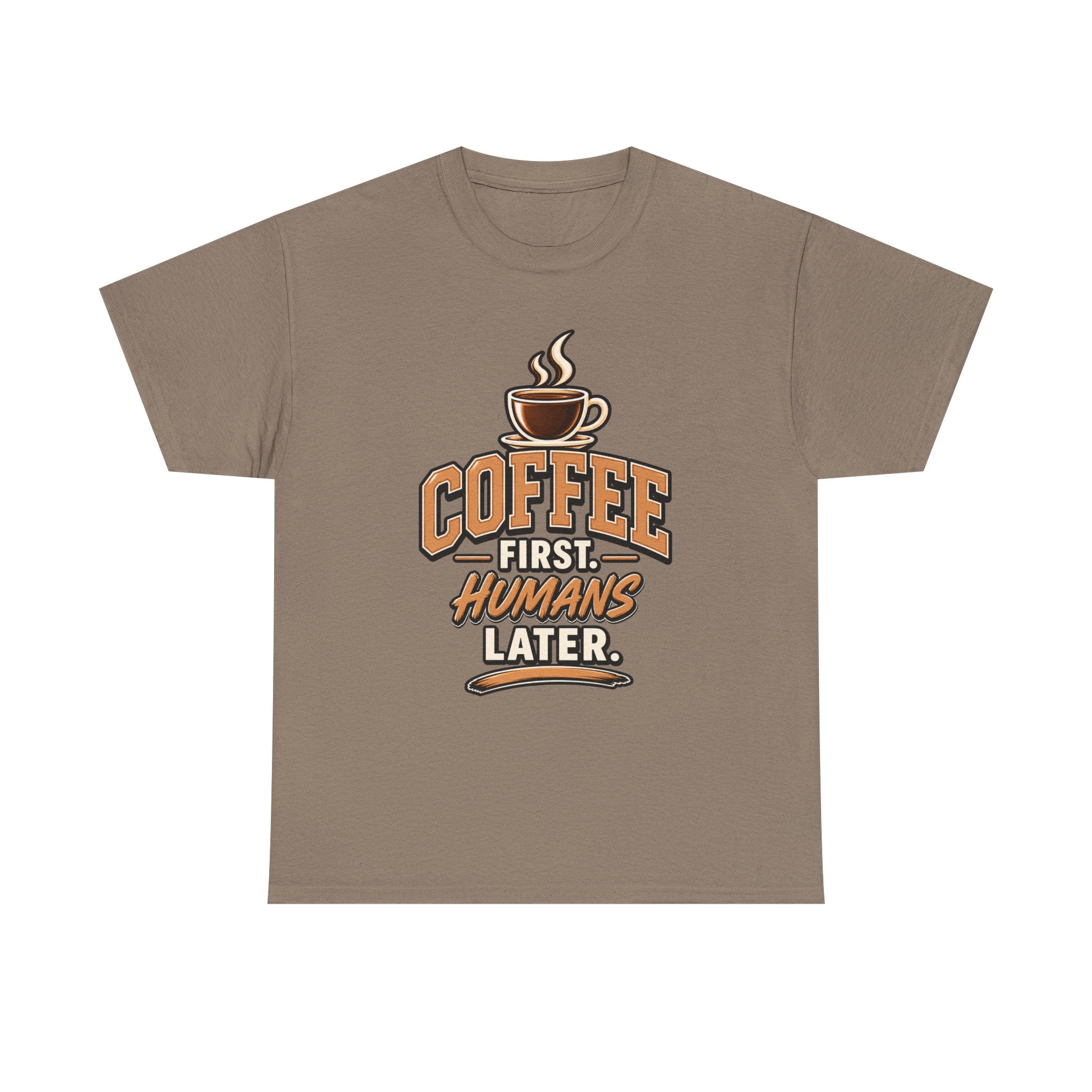 Coffee First, Humans Later Tee