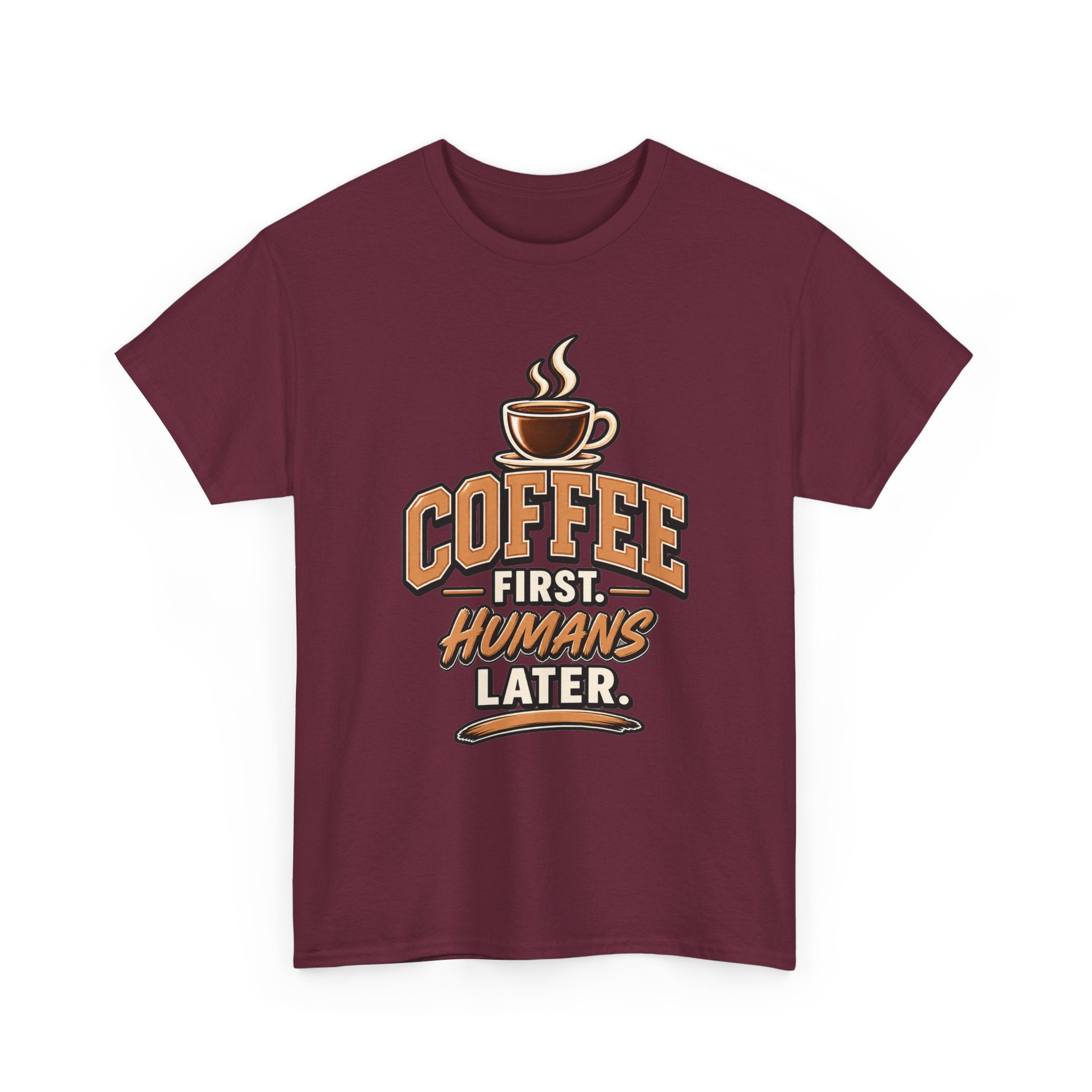Coffee First, Humans Later Tee