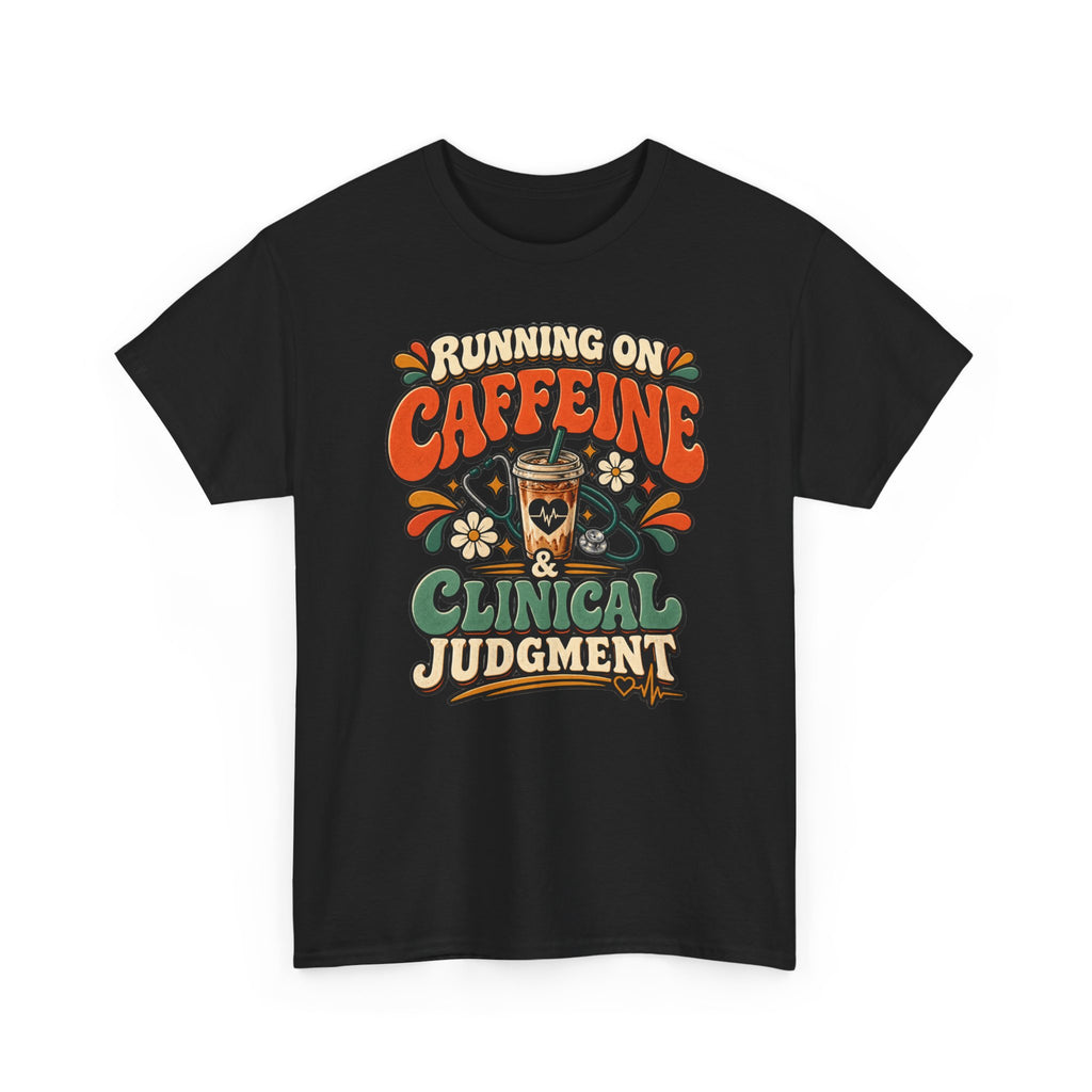 Running on Caffeine & Clinical Judgment T-Shirt