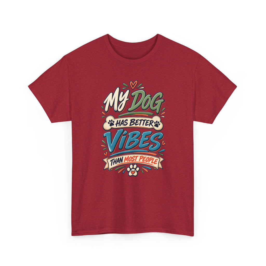 Dog Lover Tee — “My Dog Has Better Vibes Than Most People” Graphic T-Shirt