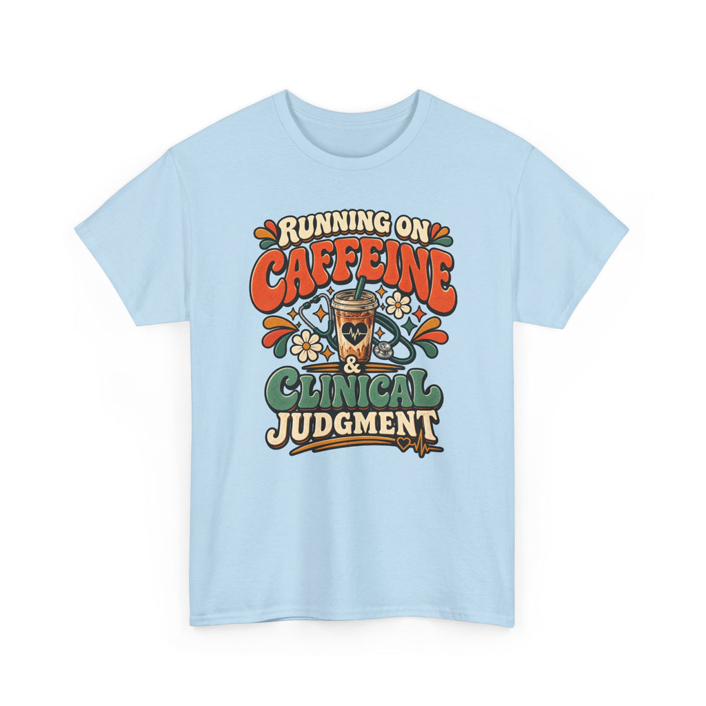 Running on Caffeine & Clinical Judgment T-Shirt