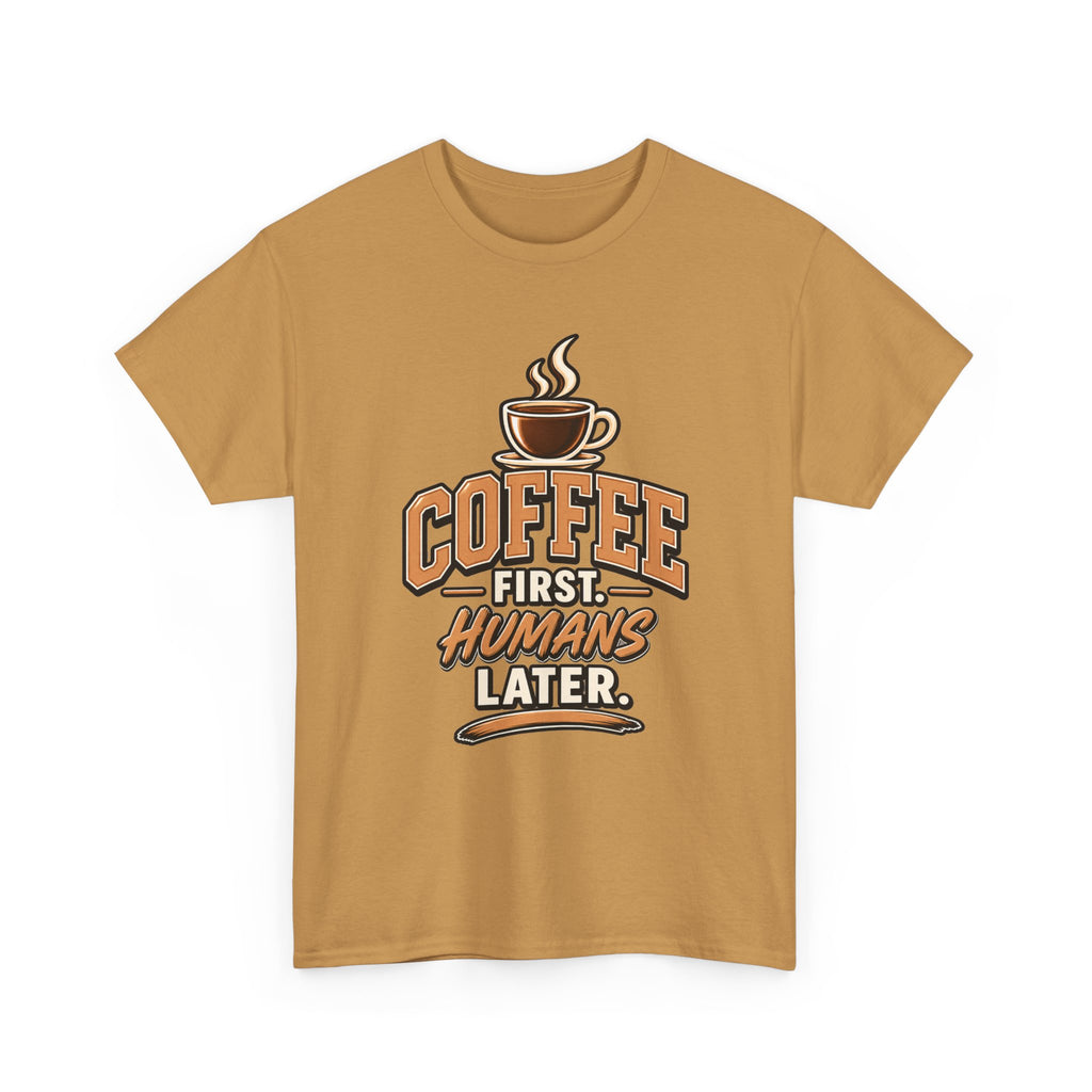 Coffee First, Humans Later Tee
